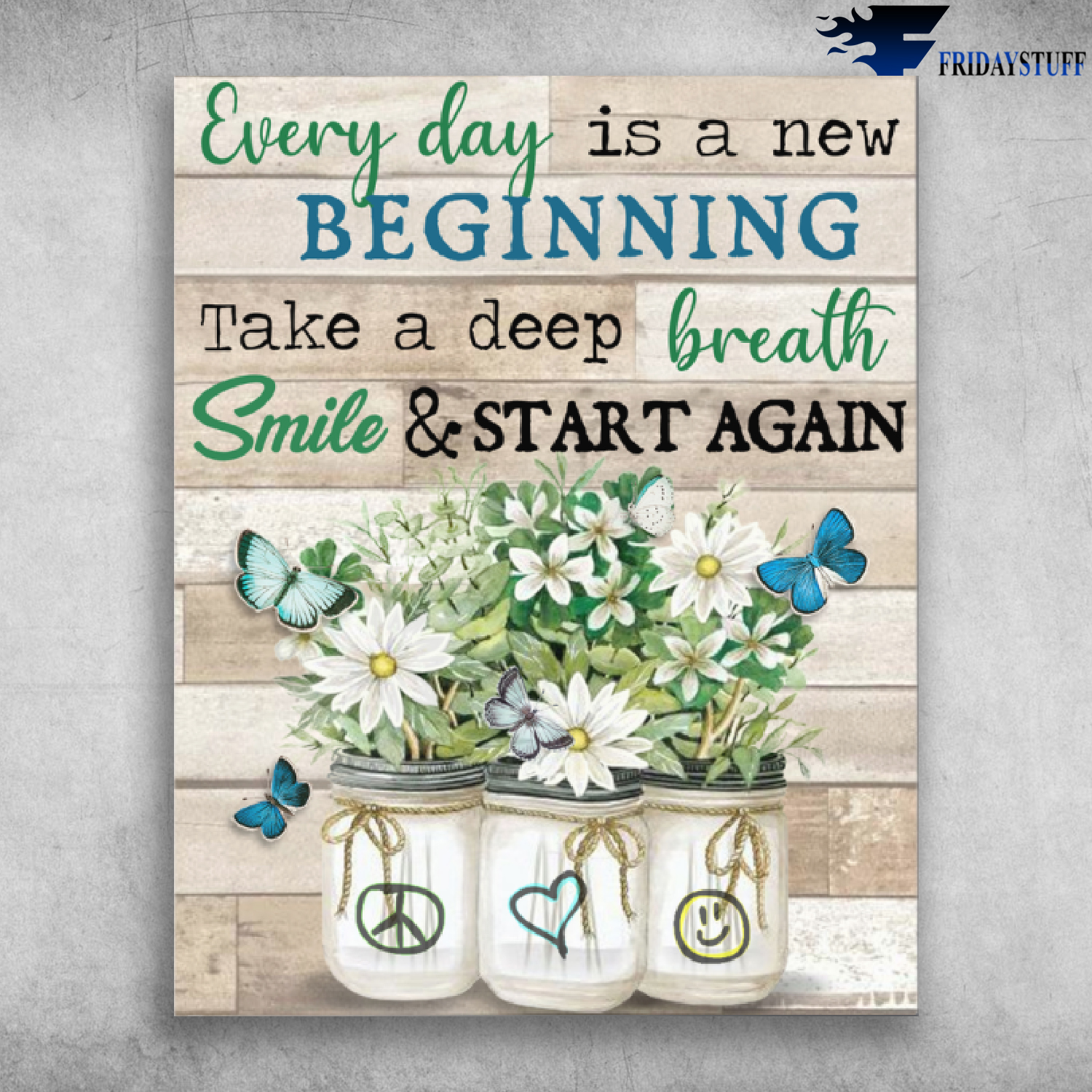 Every Day Is A New Beginning Take A Deep Breath Smile And Start Again - butterfly And Farmhouse Daisies