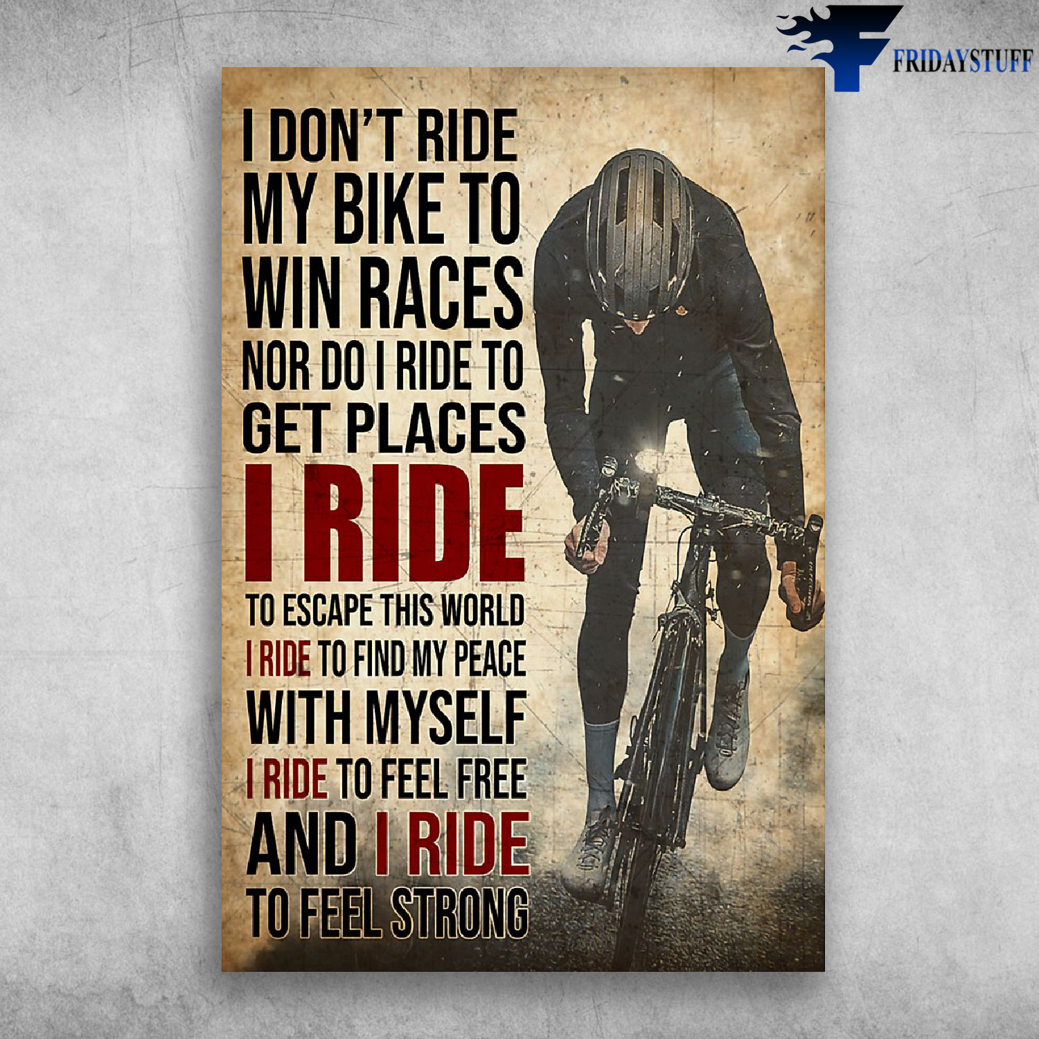 I Don't Ride My Bike To Win Races Nor Do I Ride To Get Places I Ride