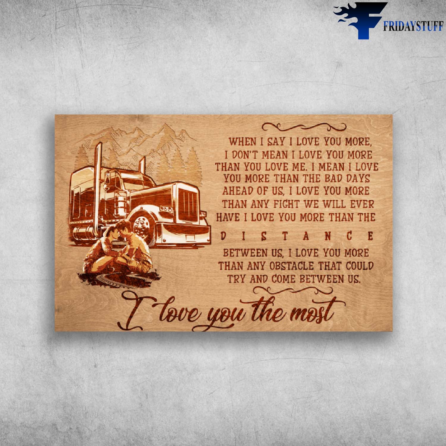 I Love You The Most When I Say I Love You More And Trucks