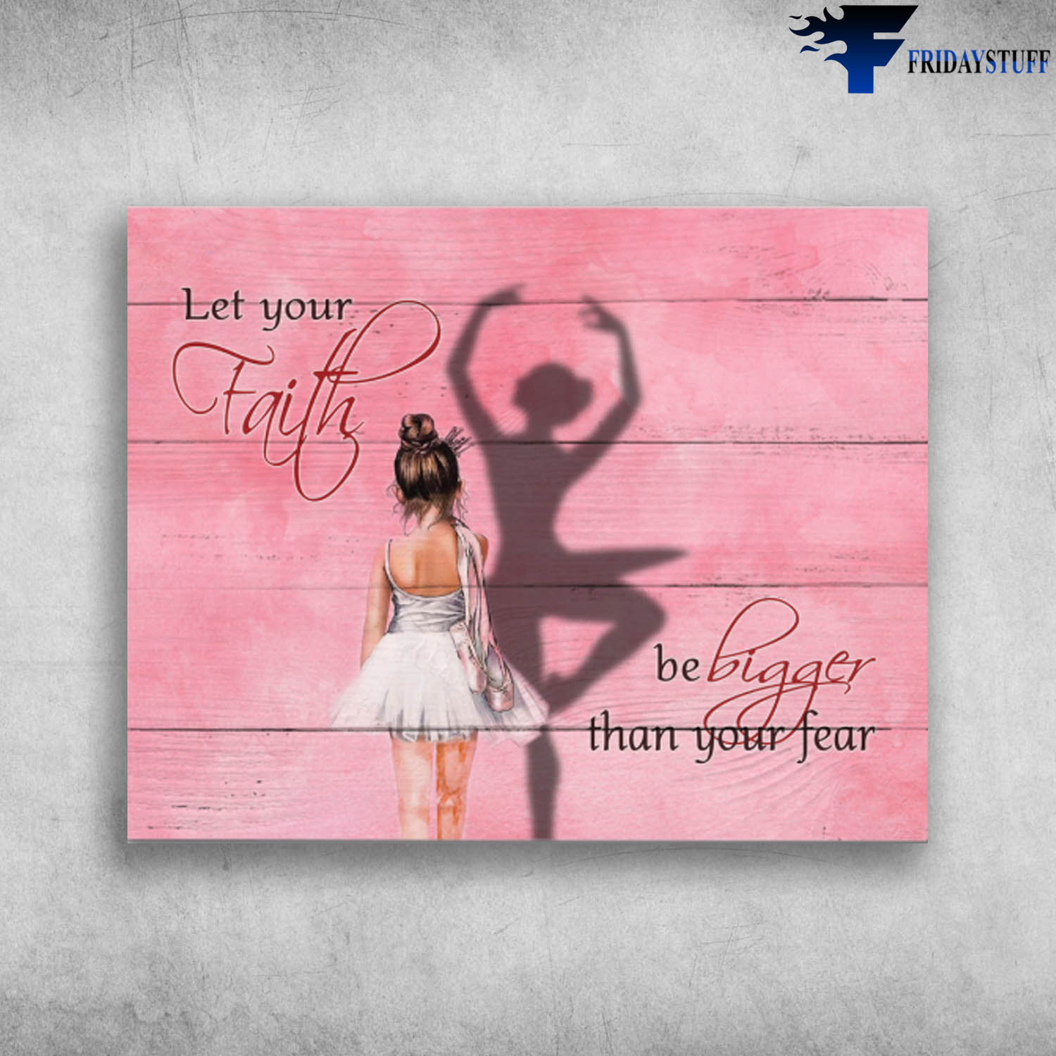 Let Your Faith Be Bigger Than You Fear Girl Love Ballet Dance