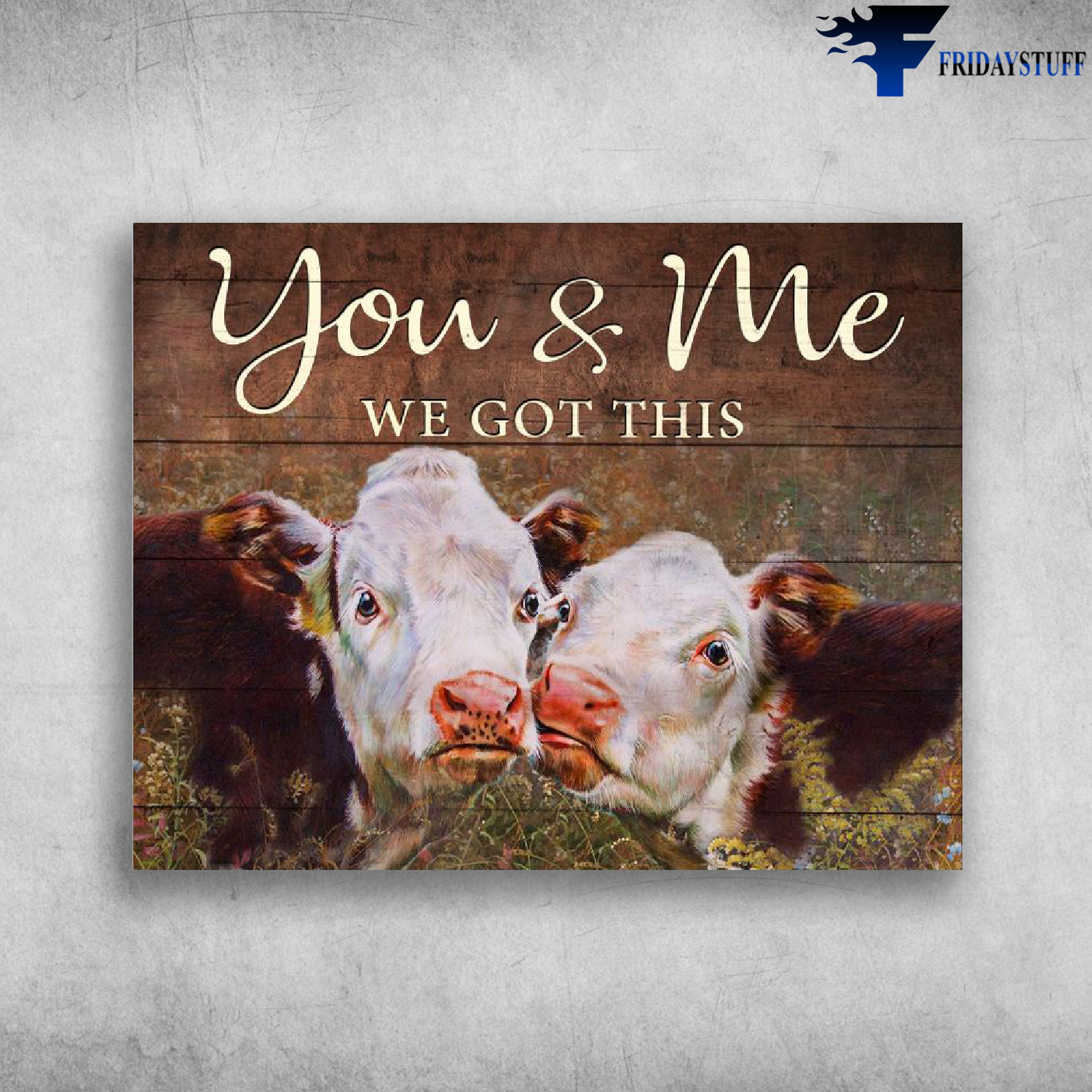you & me We Got This Couple Cows