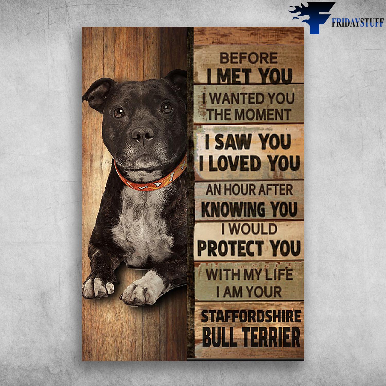 Before I Met You I Wanted You The Moment - Staffordshire Bull Terrier