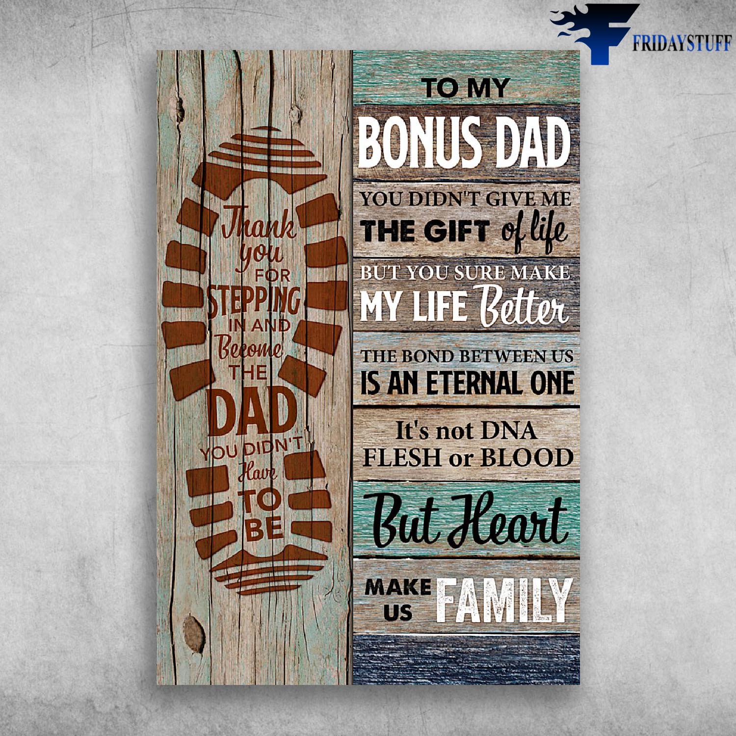 To My Bonus Dad You Didn't Give Me The Gift Of Life - Thank You For Stepping In And Become The Dad