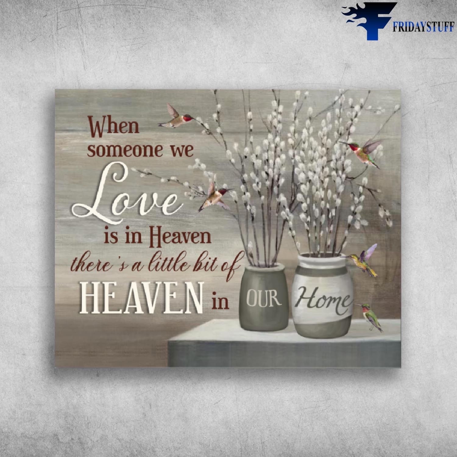 When Someone We Love Is In Heaven There's a little bit of Heaven In Our Home