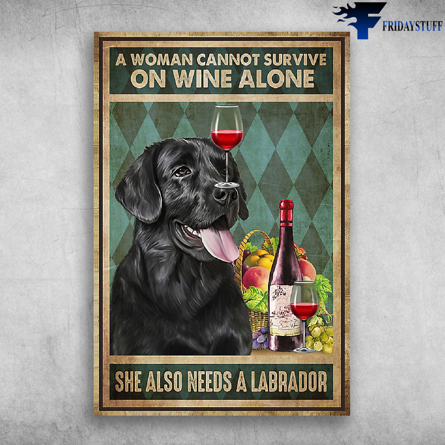 A Woman Cannot Survive On Wine Alone She Also Needs A Labrador
