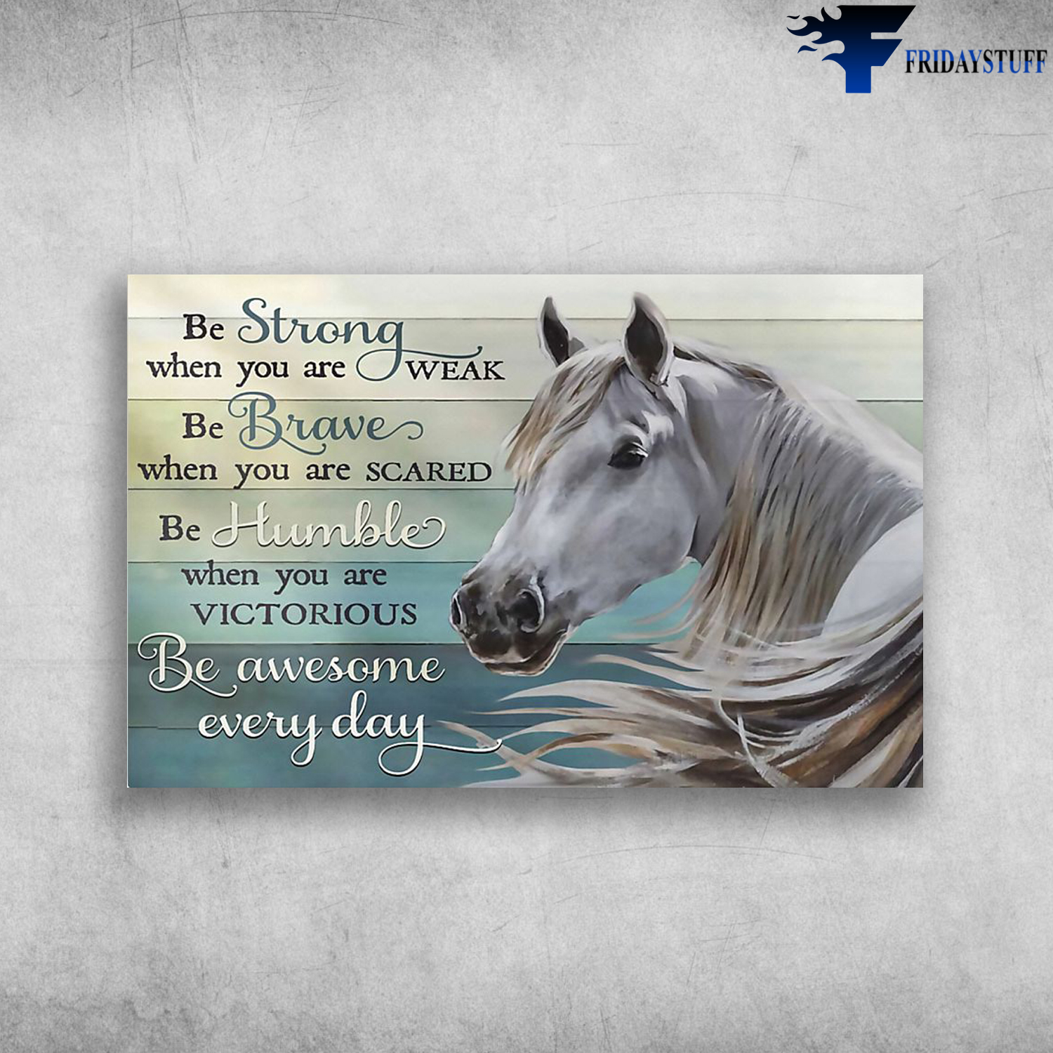 Horse - Be Strong When You Are Weak Be Brave When You Are Scared Be Humble