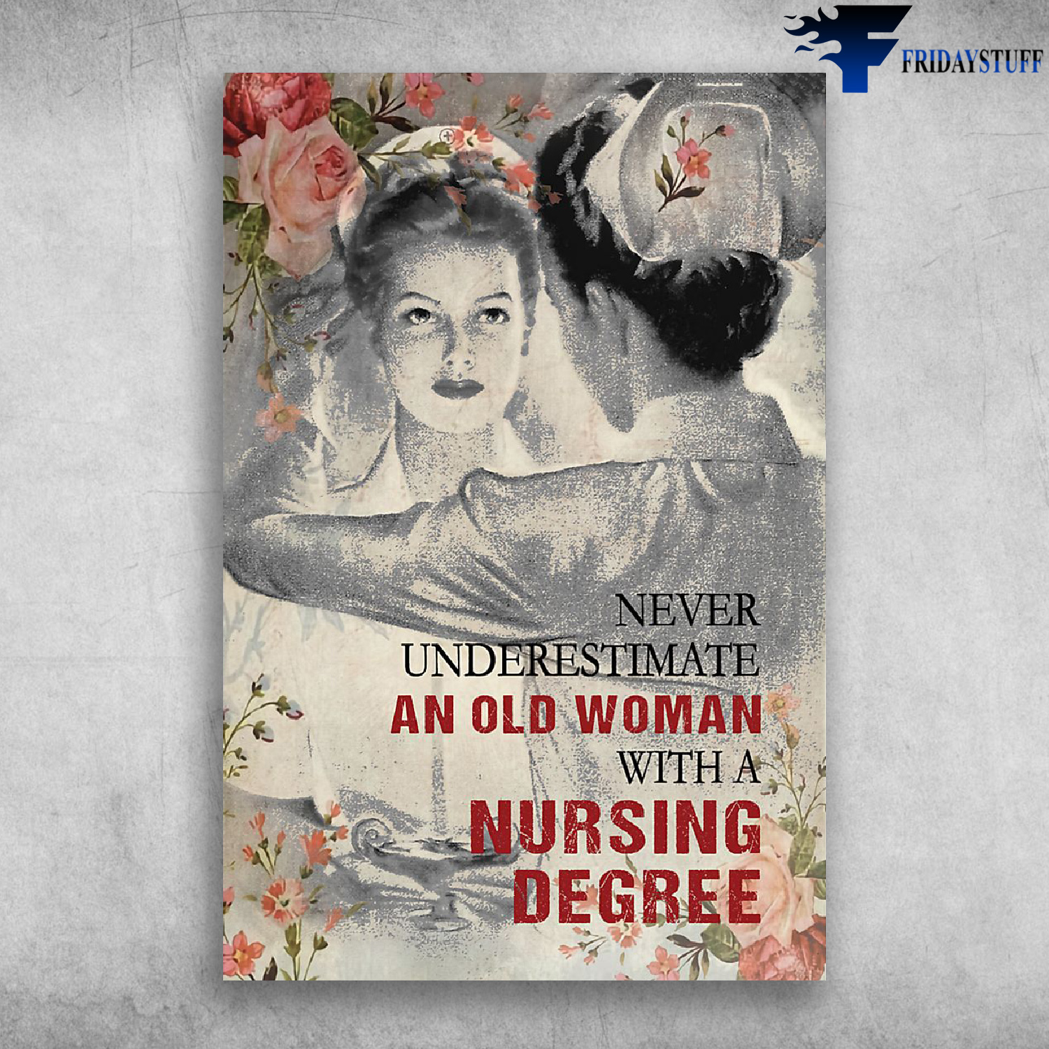 Never Underestimate An Old Woman With A Nursing Degree