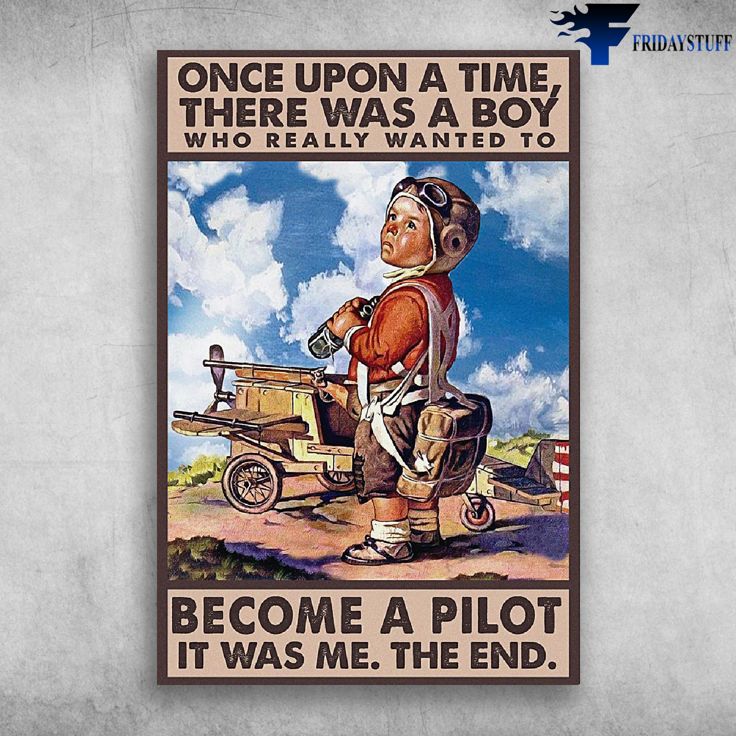 Once Upon A Time There Was A Boy Who Really Wanted To Become A Pilot