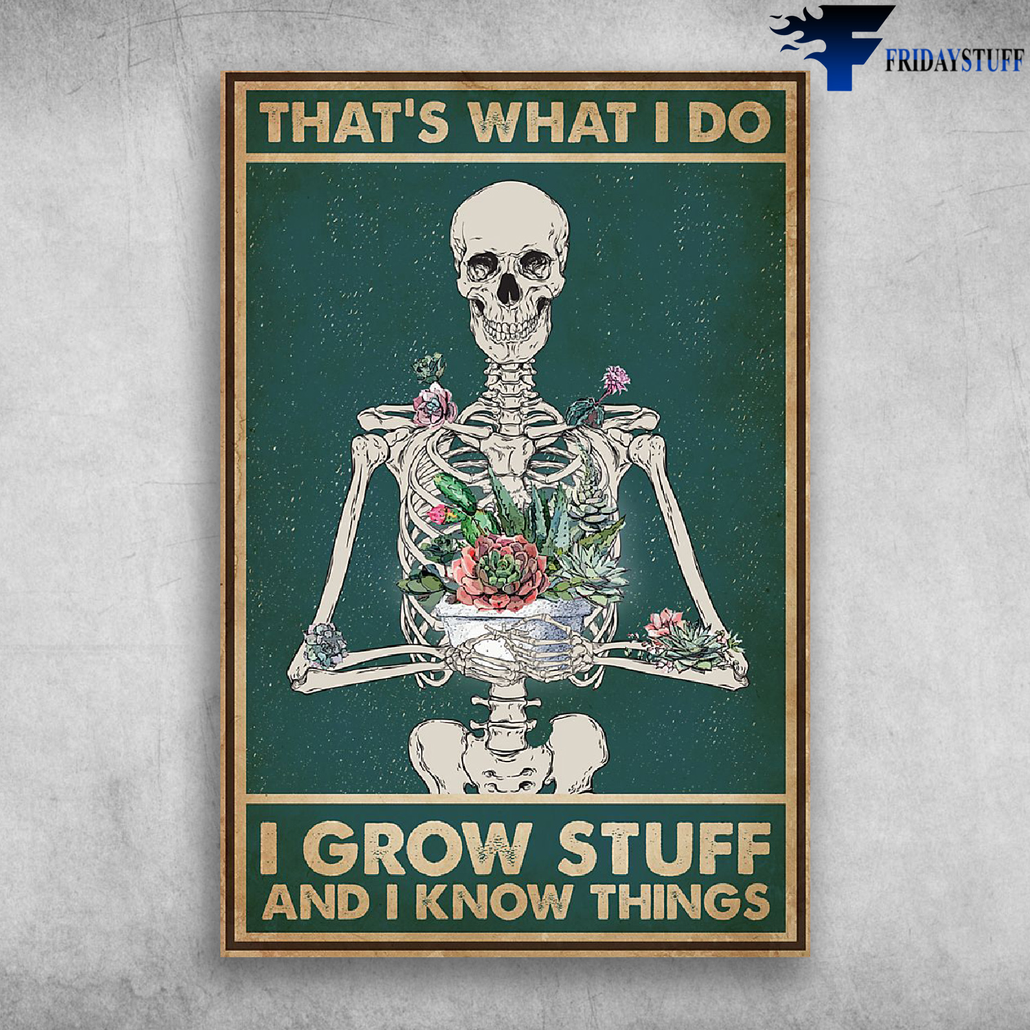 That's What I Do I Grow Stuff And I Know Things - Skull Garden