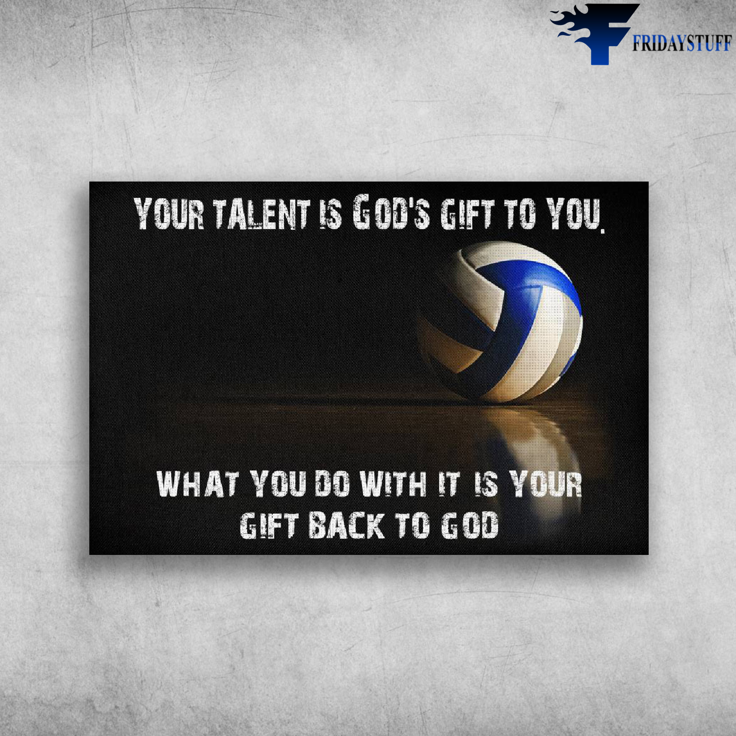 Volleyball - Your Talent Is God's Gift To You What You Do With It Is Your Gift Back To God