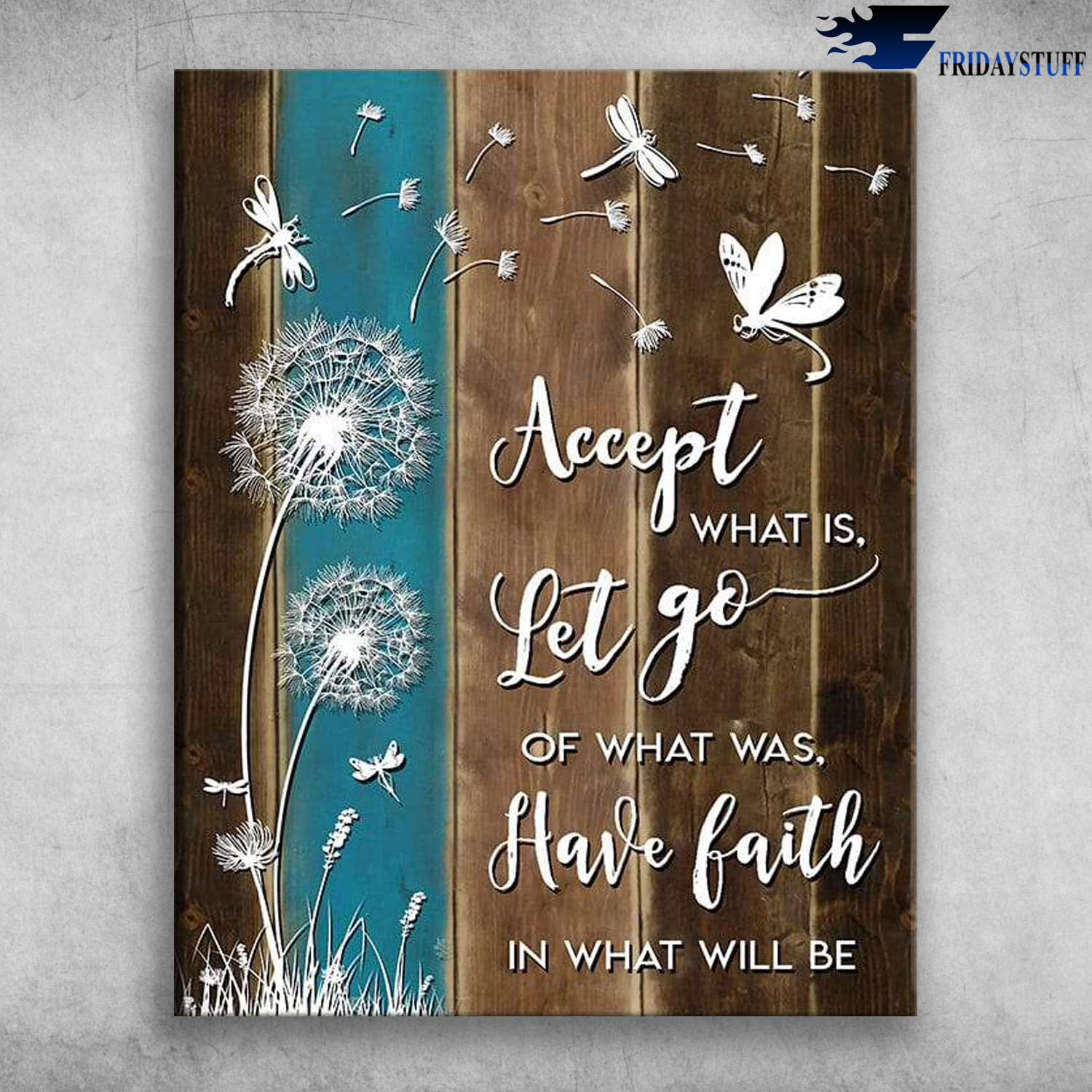 Accept What Is Let Go Of What Was Have Faith In What Will Be - Dandelion And Dragonfly
