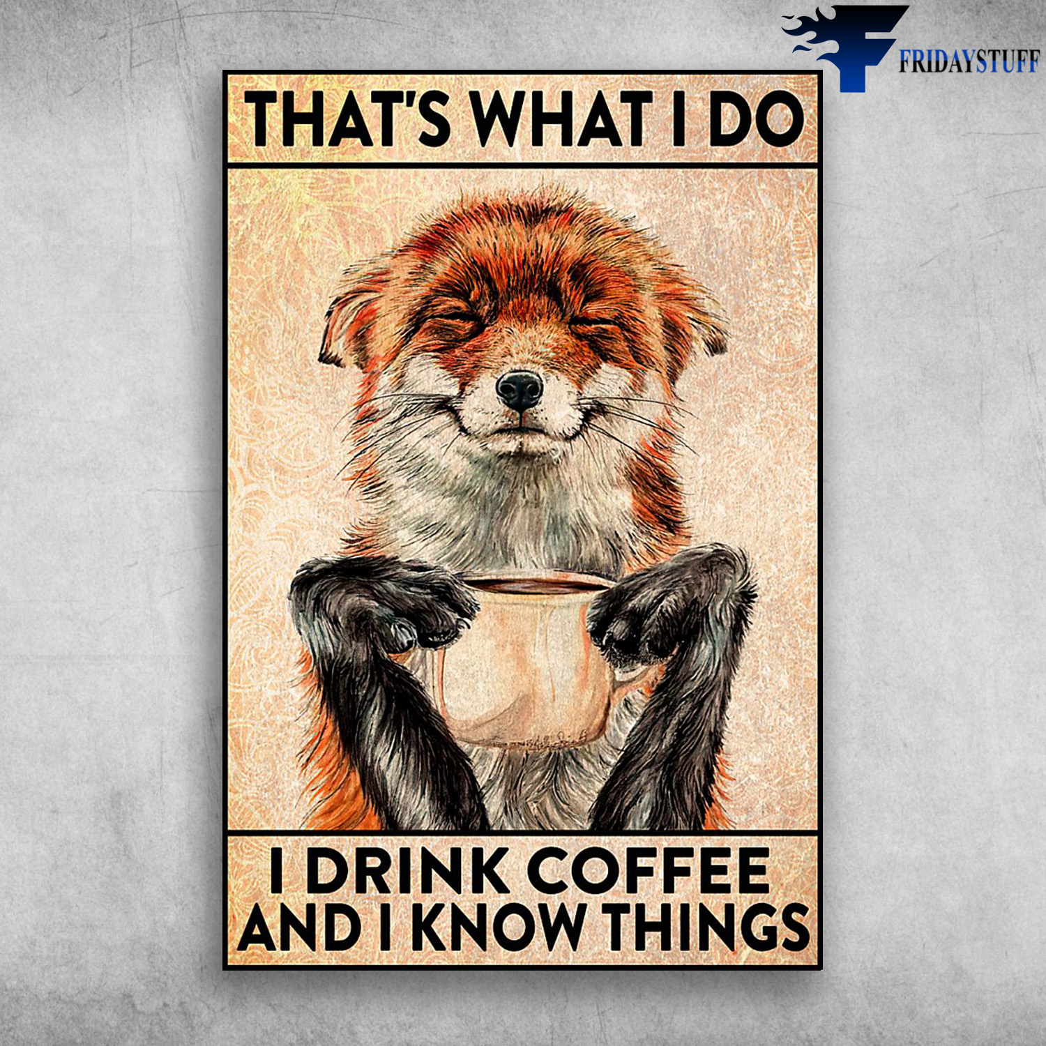 That's What I Do I Drink Coffee And I Know Things - Fox And Coffee