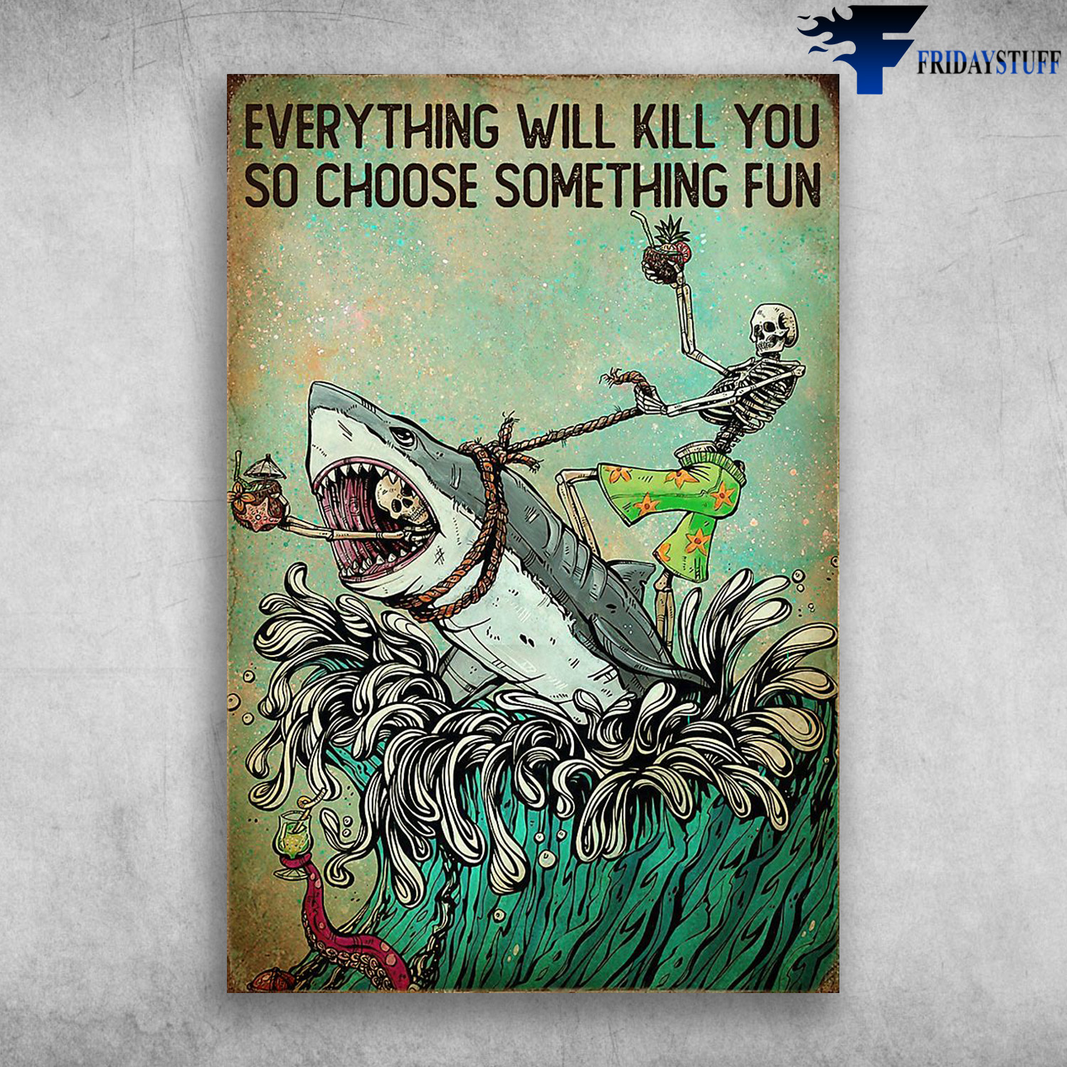 Everything Will Kill You So Choose Something Fun - Skellington And Shark