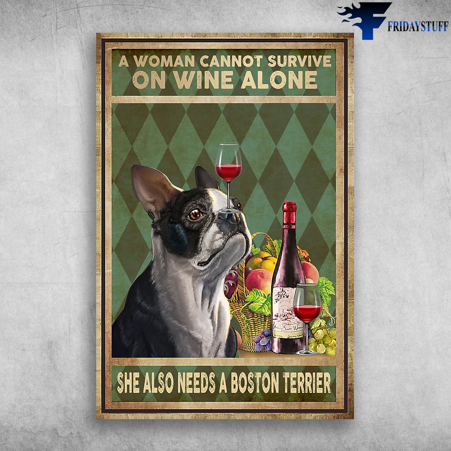 A Woman Cannot Survive On Wine ALone She Also Needs A Boston Terrier