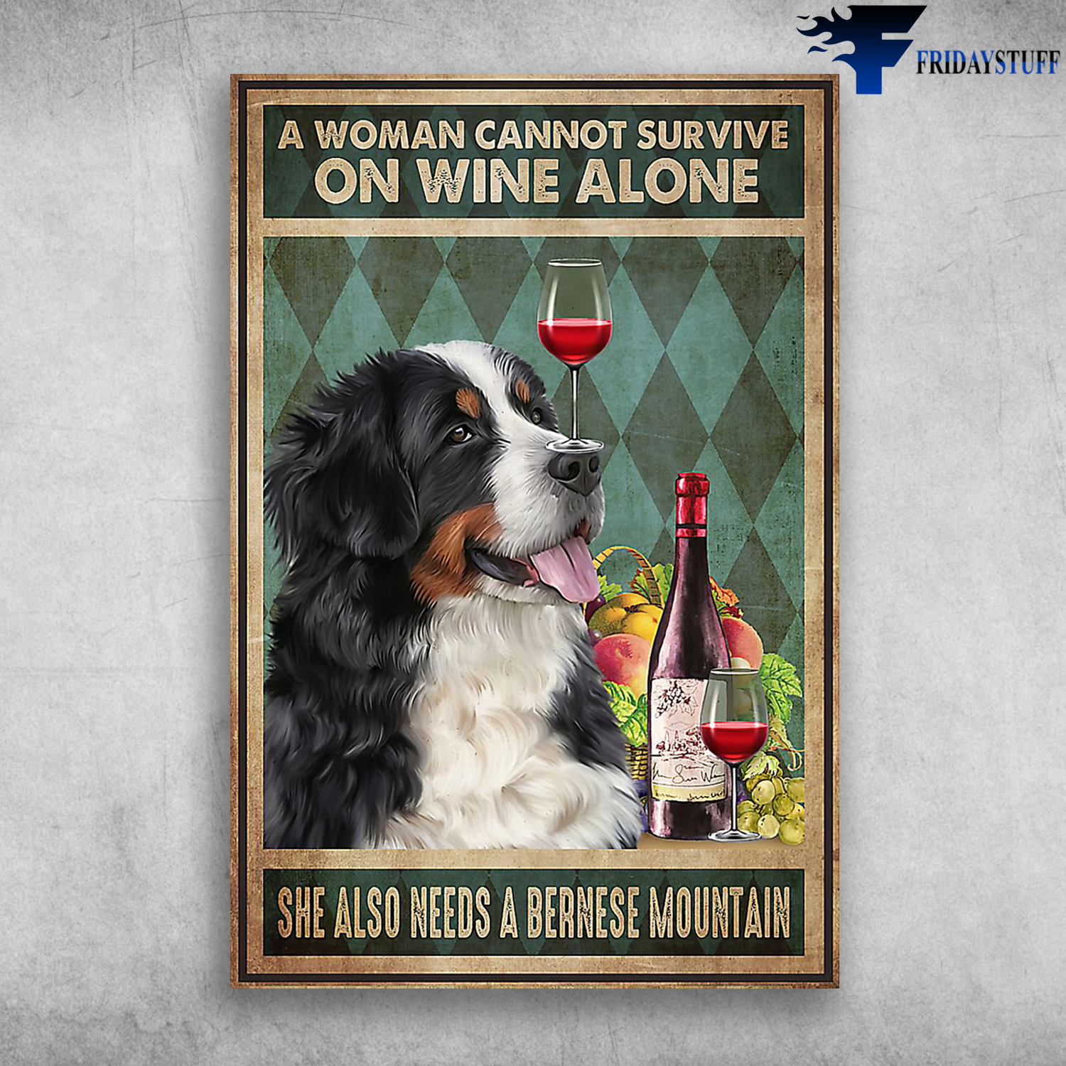 A Woman Cannot Survive On Wine Alone She Also Needs A Bernese Mountain