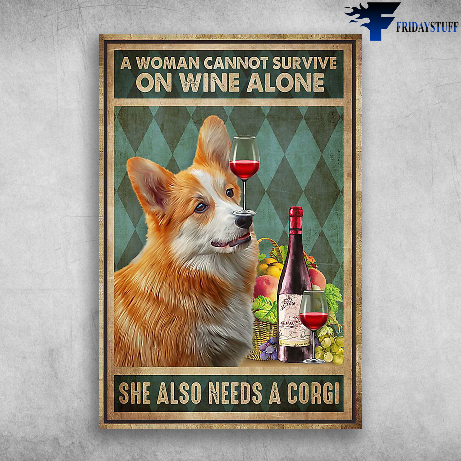 A Woman Cannot Survive On Wine Alone She Also Needs A Corgi