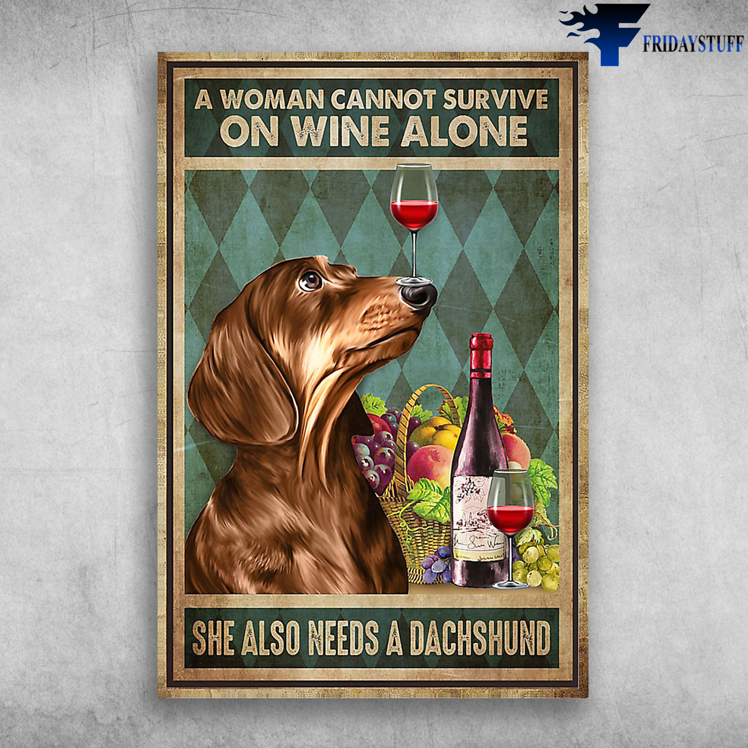A Woman Cannot Survive On Wine Alone She Also Needs A Dachshund Dog