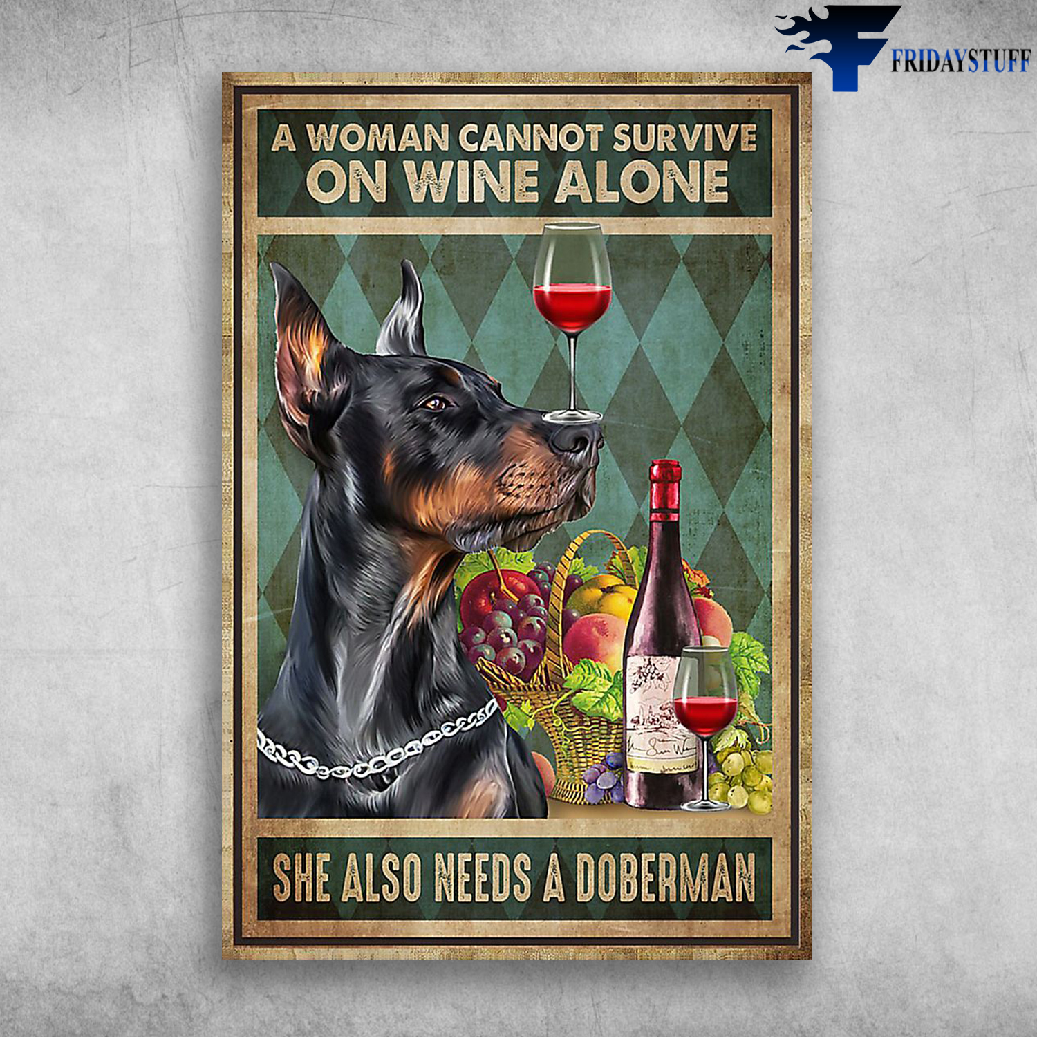 A Woman Cannot Survive On Wine Alone She Also Needs A Doberman