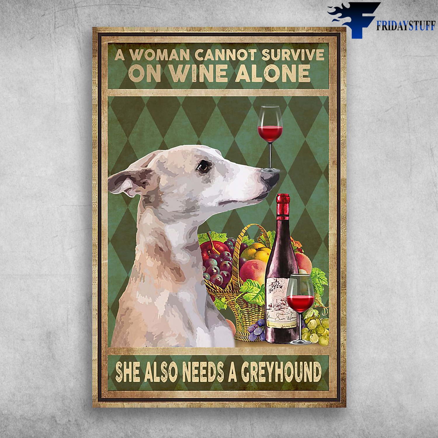 A Woman Cannot Survive On Wine Alone She Also Needs A Greyhound
