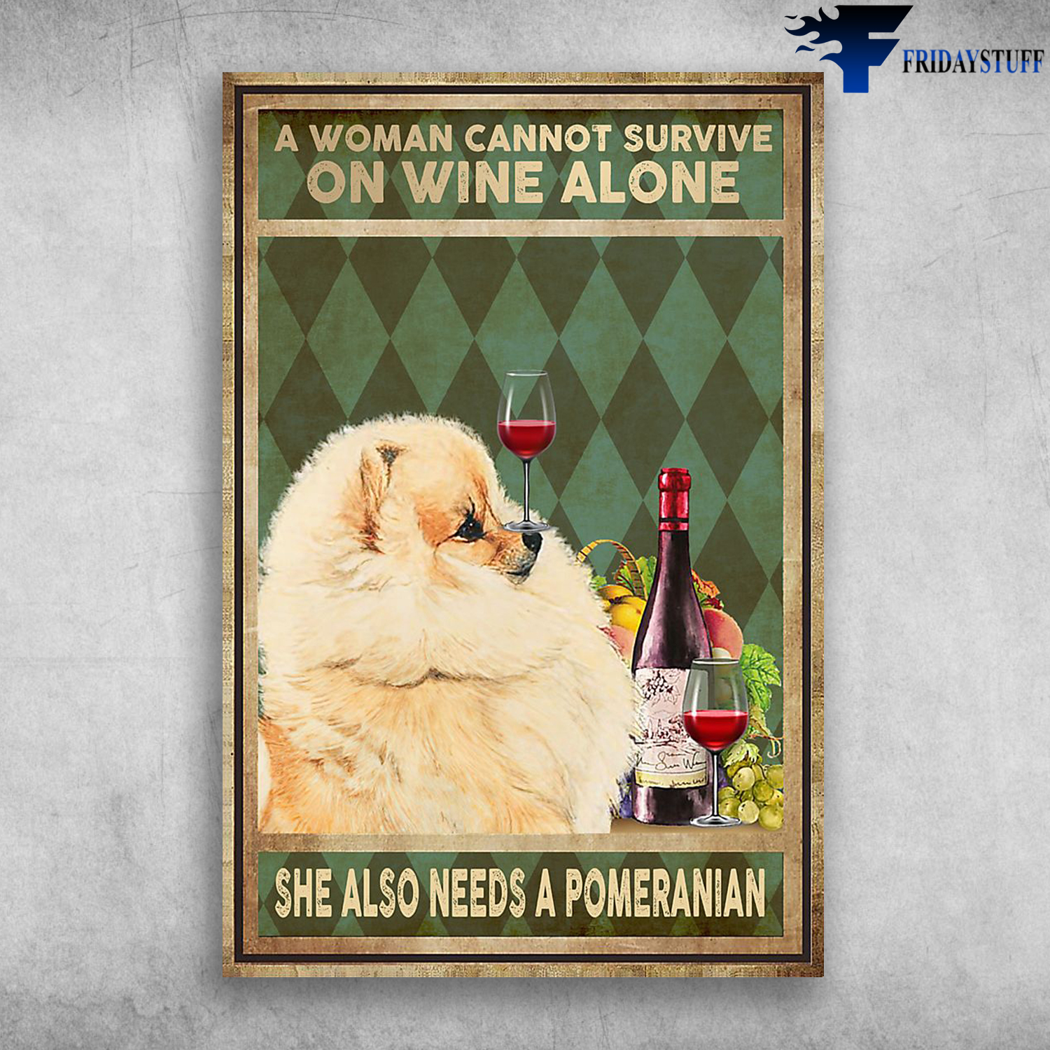 A Woman Cannot Survive On Wine Alone She Also Needs A Pomeranian