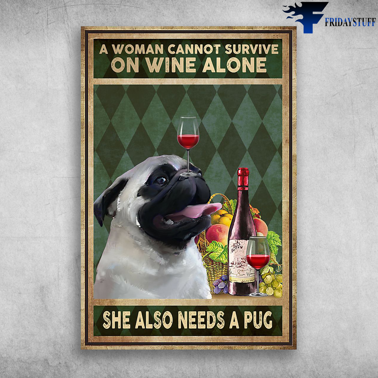 A Woman Cannot Survive On Wine Alone She Also Needs A Pug