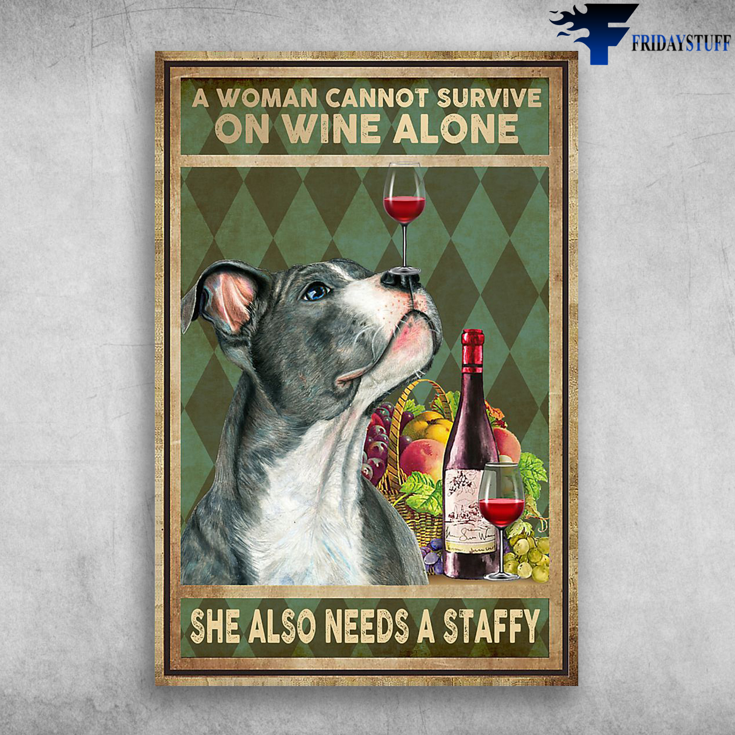 A Woman Cannot Survive On Wine Alone She Also Needs A Staffy Dog