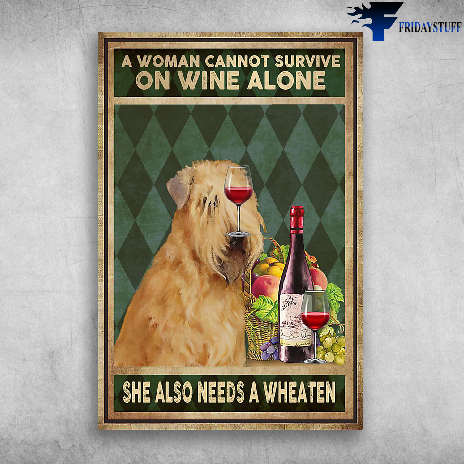 A Woman Cannot Survive On Wine Alone She Also Needs A Wheaten