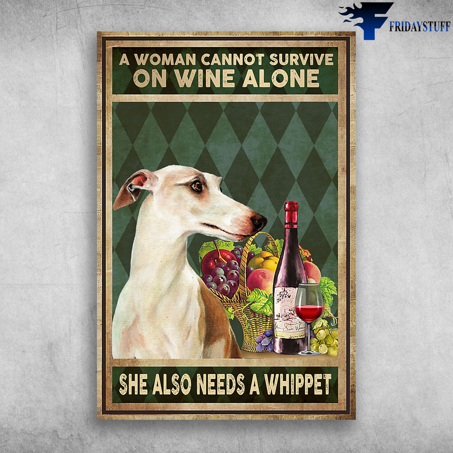 A Woman Cannot Survive On Wine Alone She Also Needs A Whippet