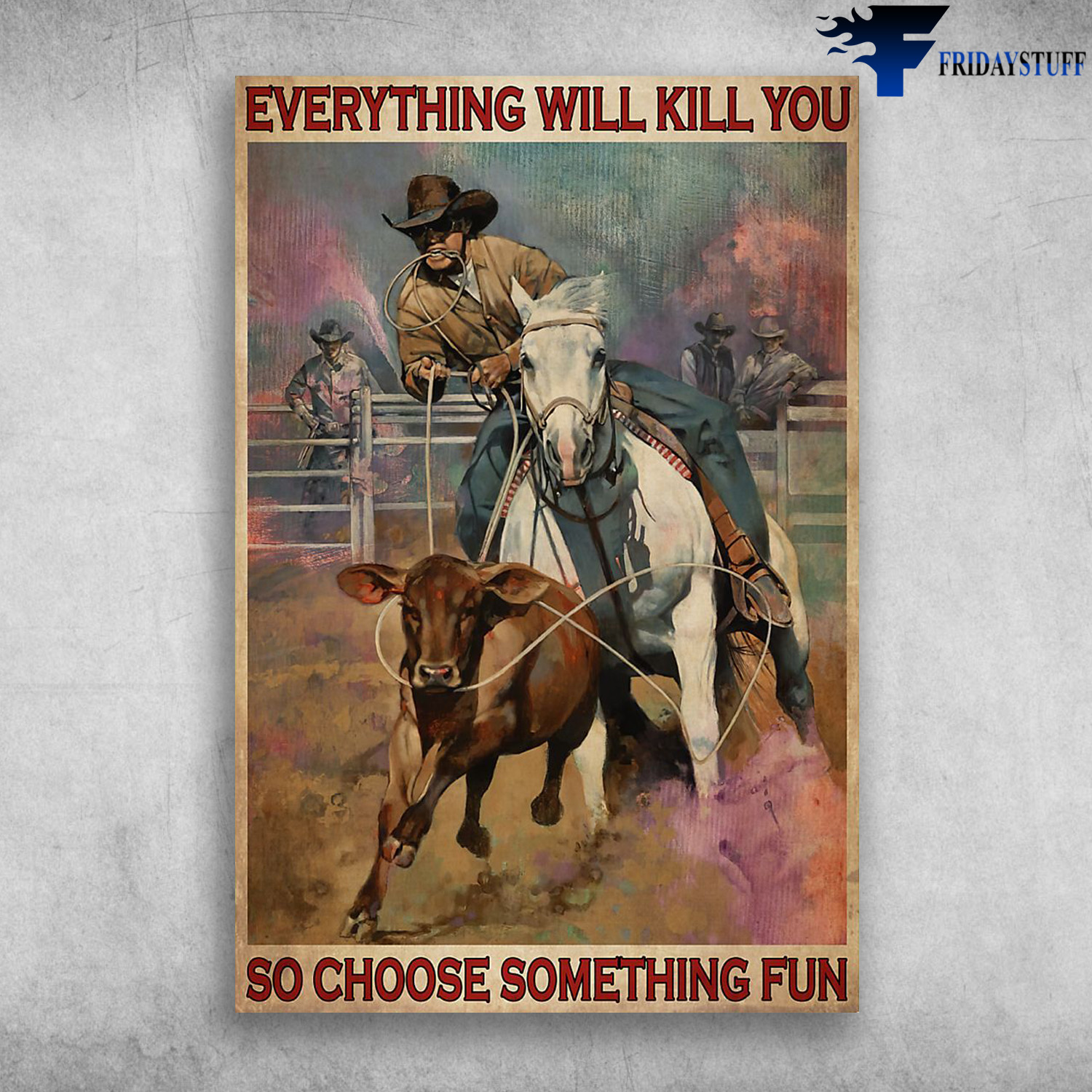 Cowboy Charreada Everything Will Kill You So Choose Something Fun