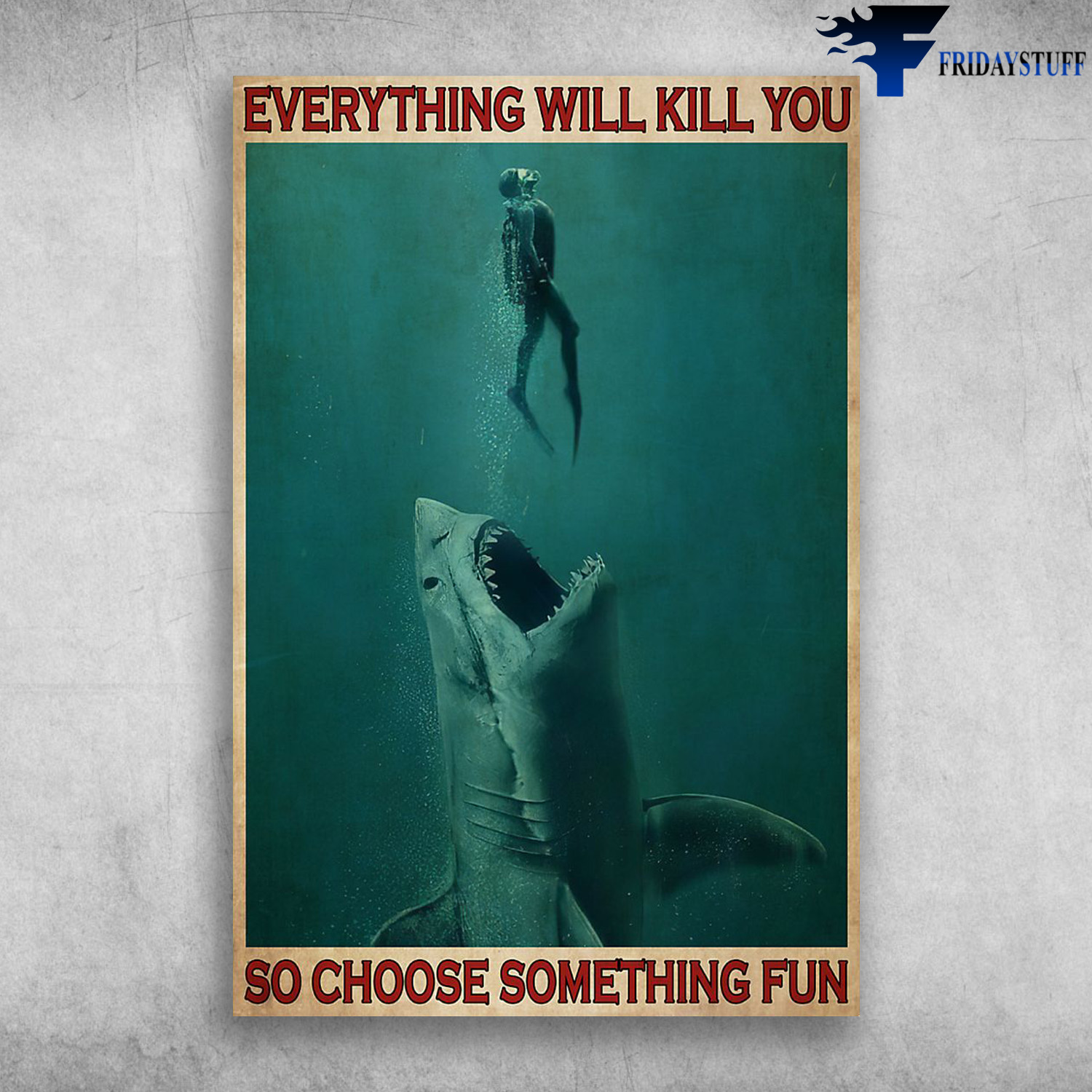 Everything Will Kill You So Choose Something Fun - Divers and Sharks
