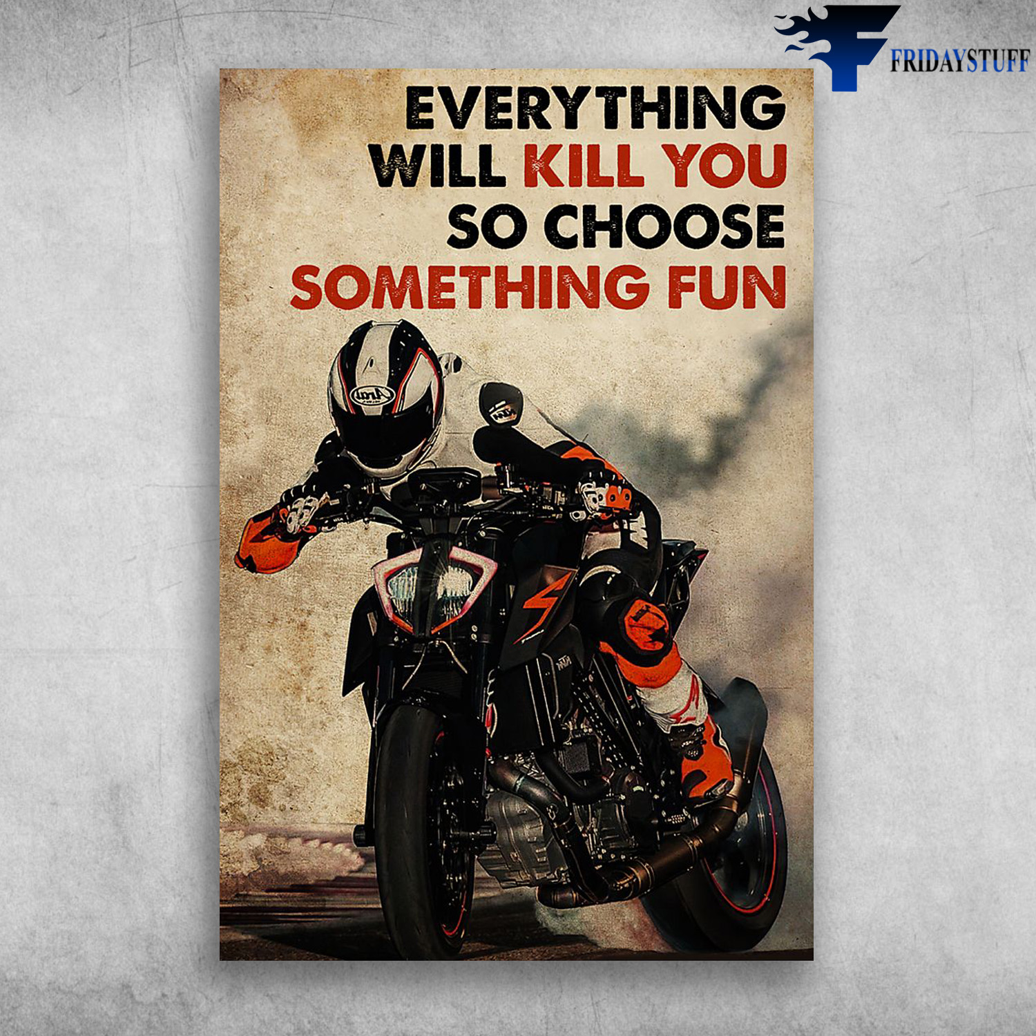 Everything Will Kill You So Choose Something Fun - Racing Player KTM Duke