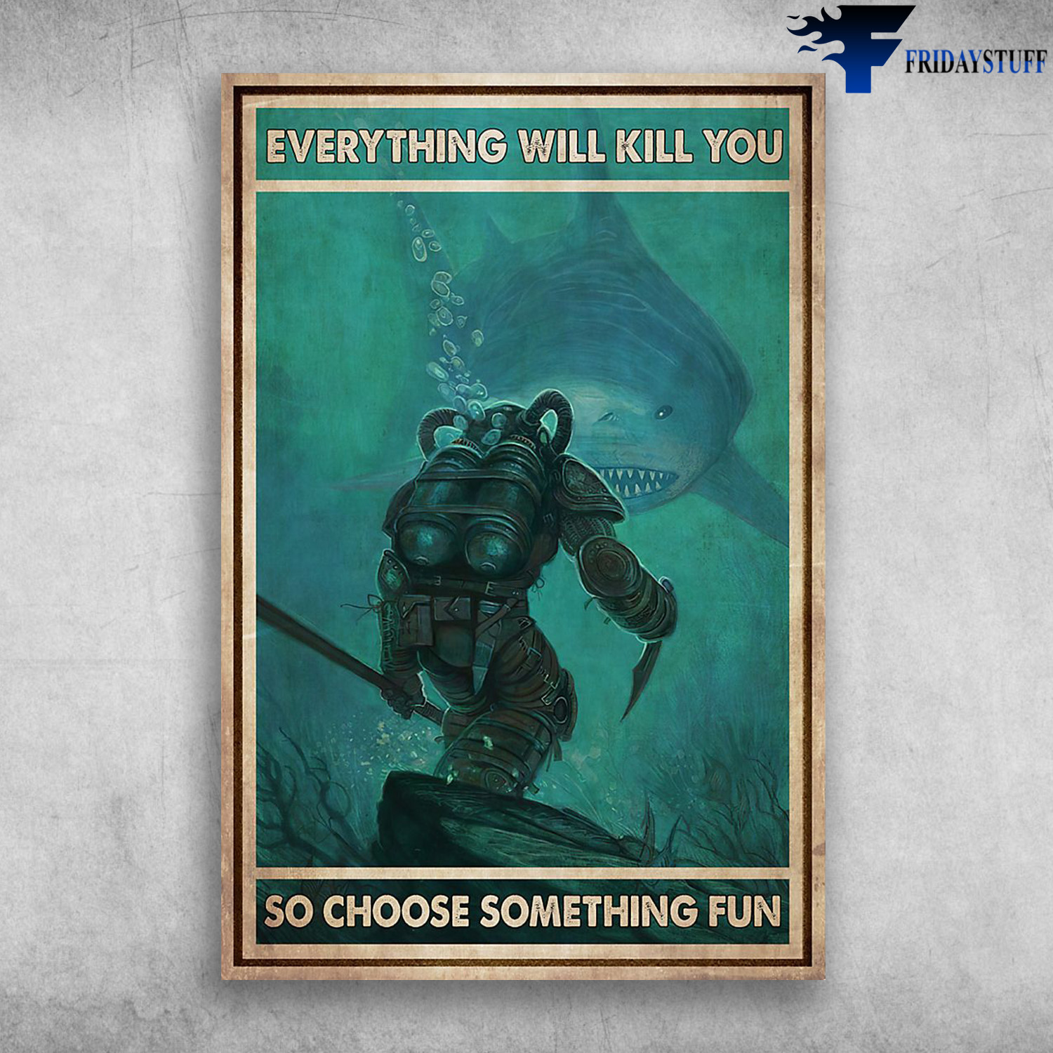 Everything Will Kill You So Choose Something Fun - Scuba Diving And Shark
