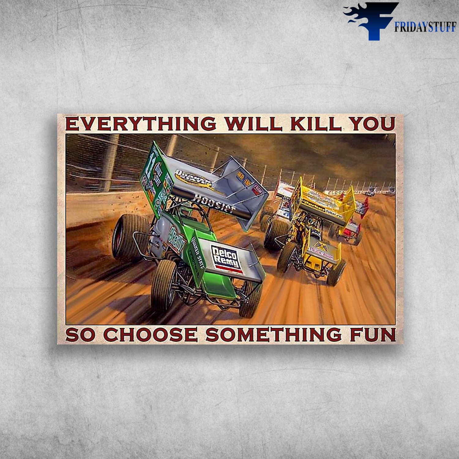 Everything Will Kill You So Choose Something Fun Sprint Cars