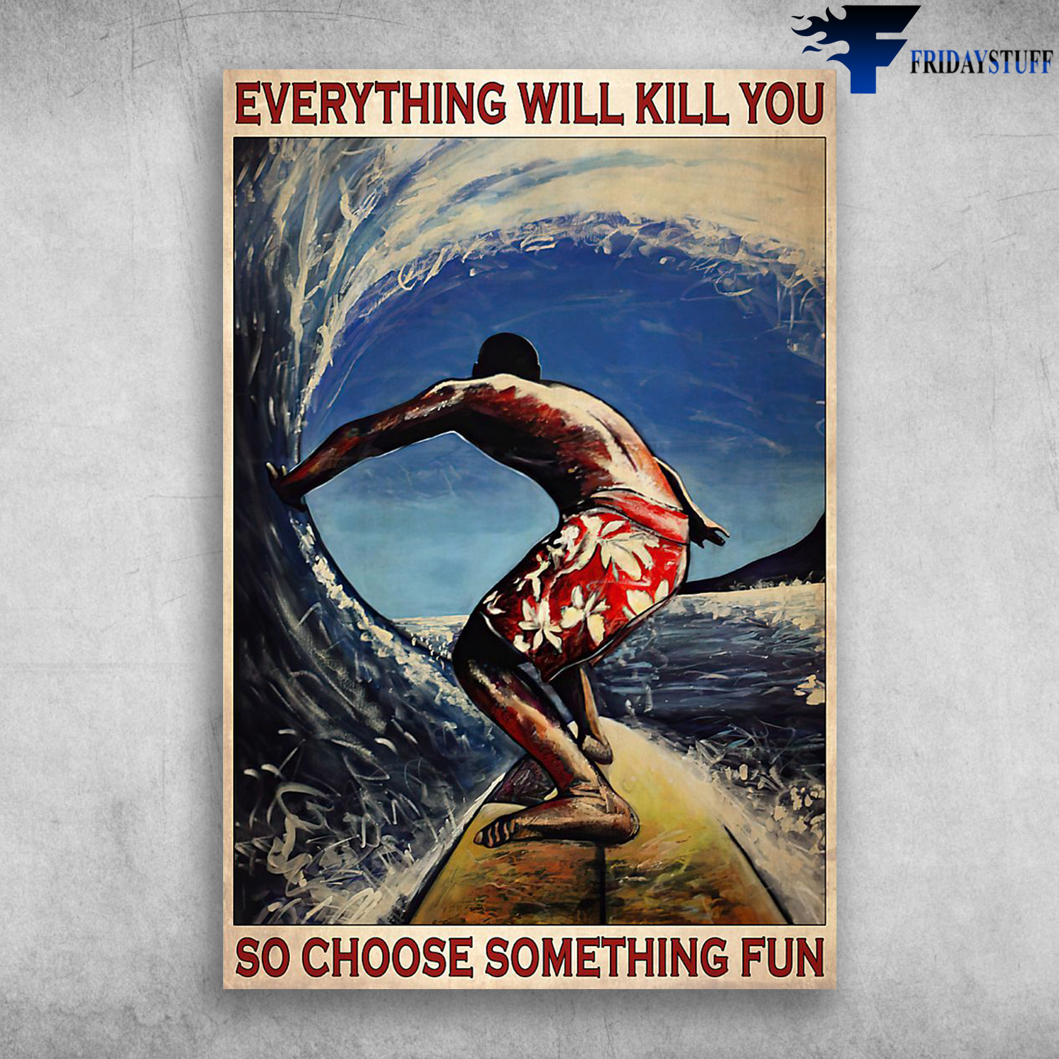 Everything Will Kill You So Choose Something Fun - Surf Player