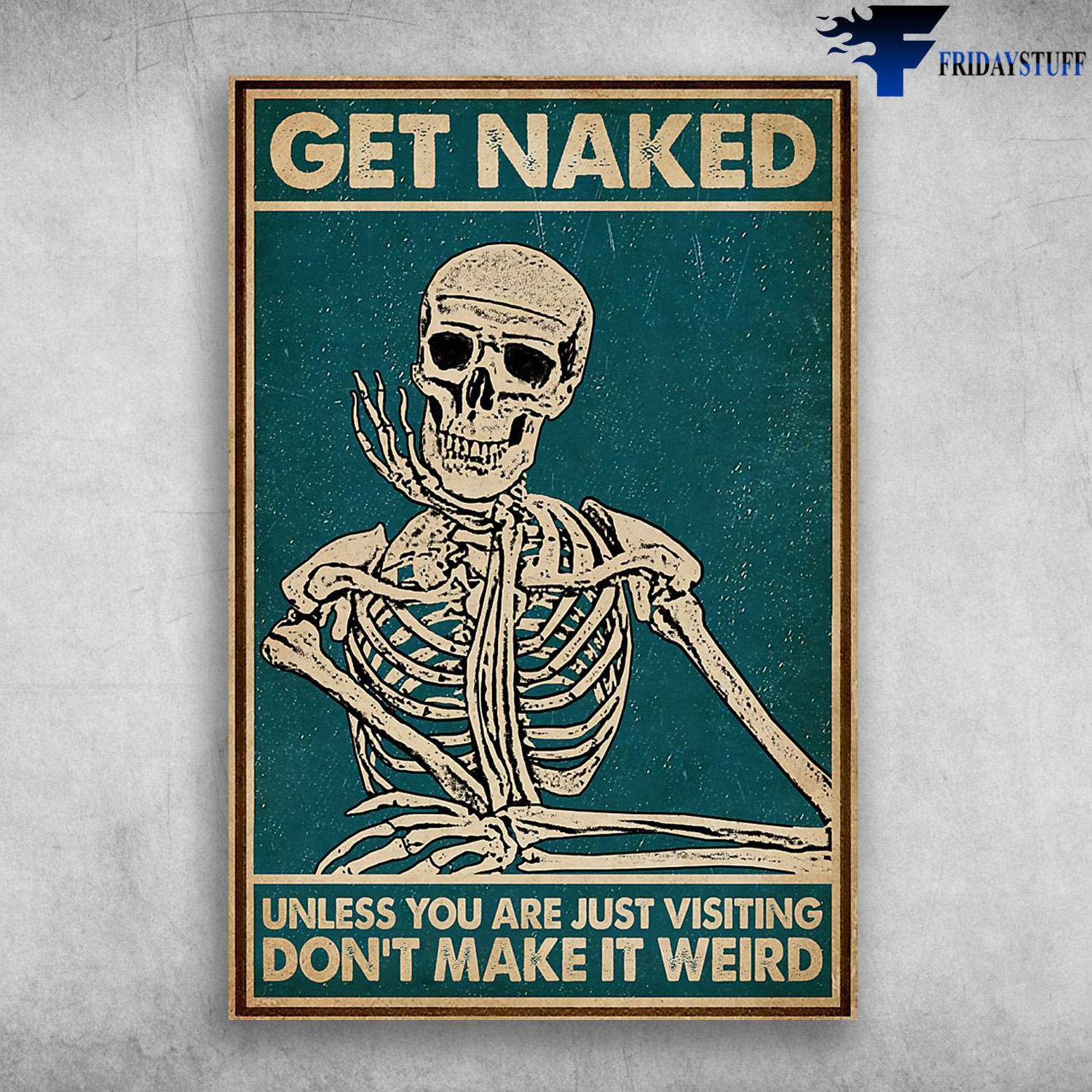 Get Naked Unless You Are Just Visiting Don't Make It Weird Skeleton