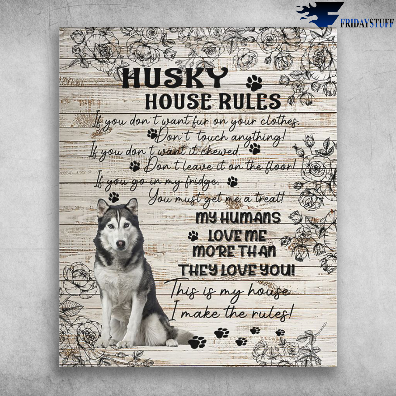 Husky House Rules - My Humans Love Me More Than They Love You
