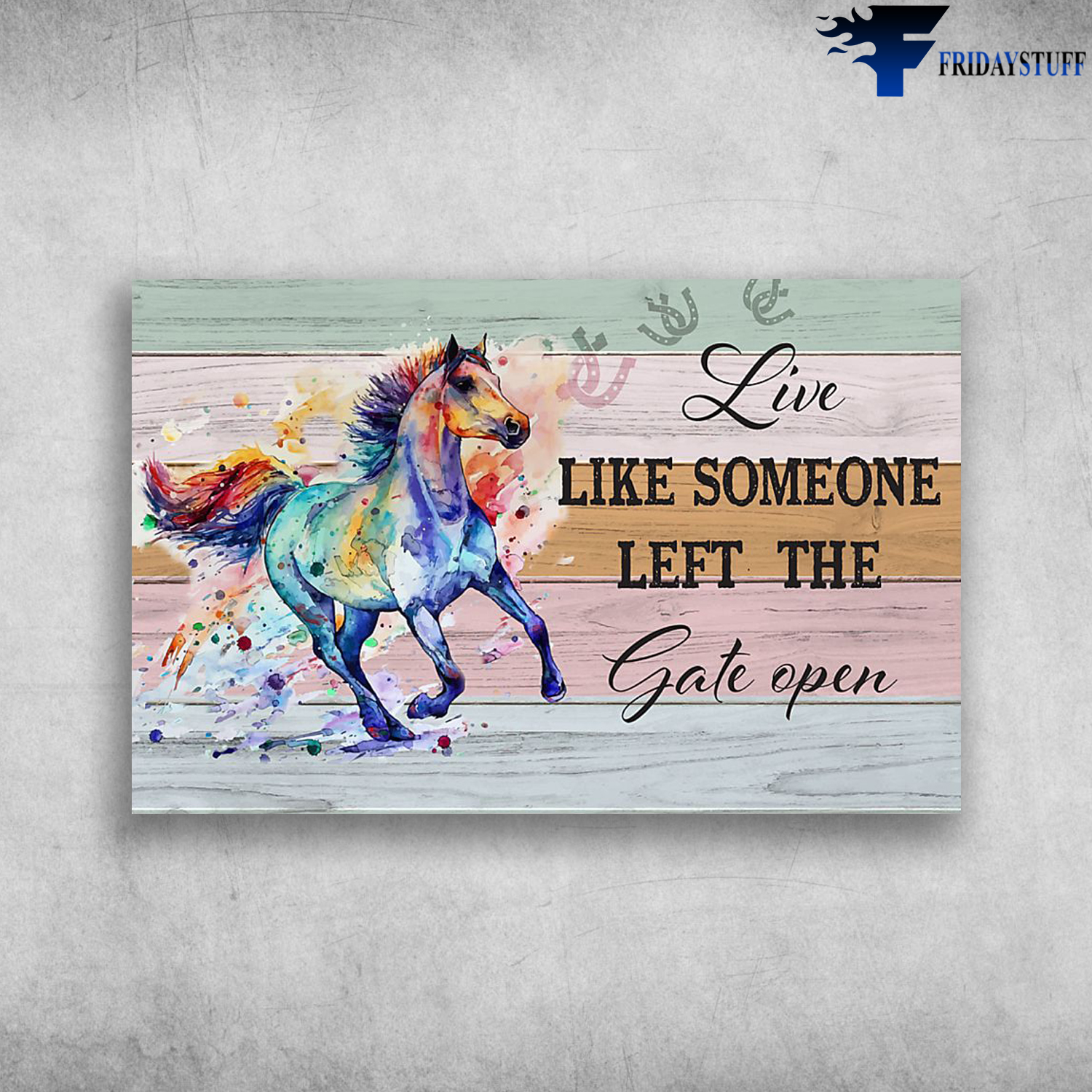 Live Like Someone Left The Gate Open - Horse Watercolor