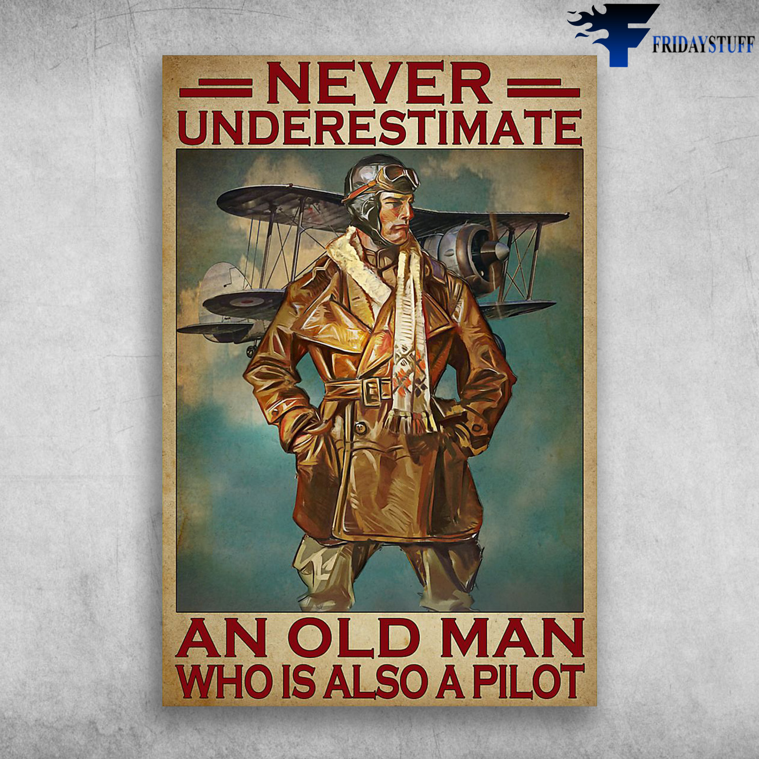 Never Underestimate An Old Man Who Is Also A Pilot