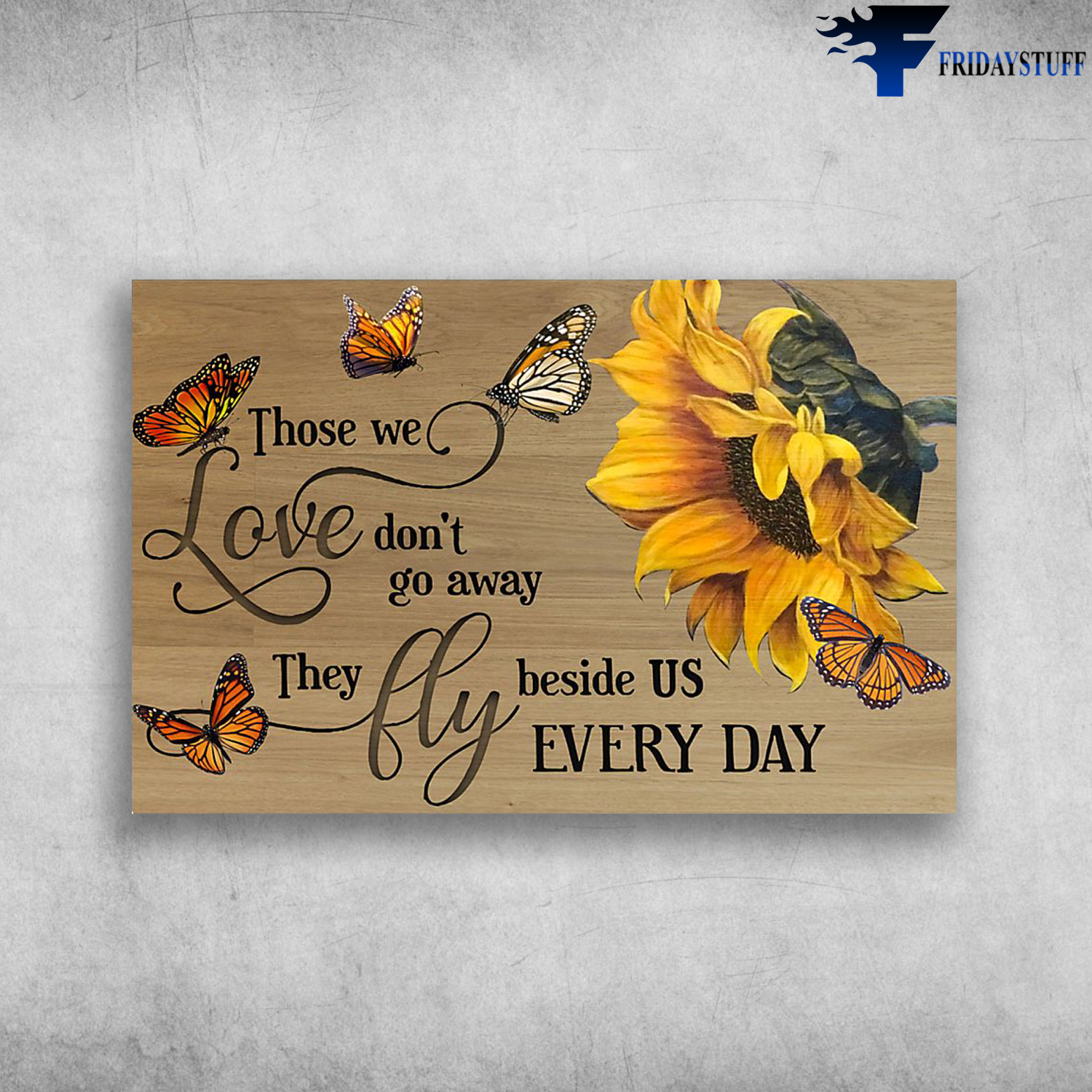 Those We Love Don't Go Away They Fly Beside Us Every Day - Sunflower And Butterfly