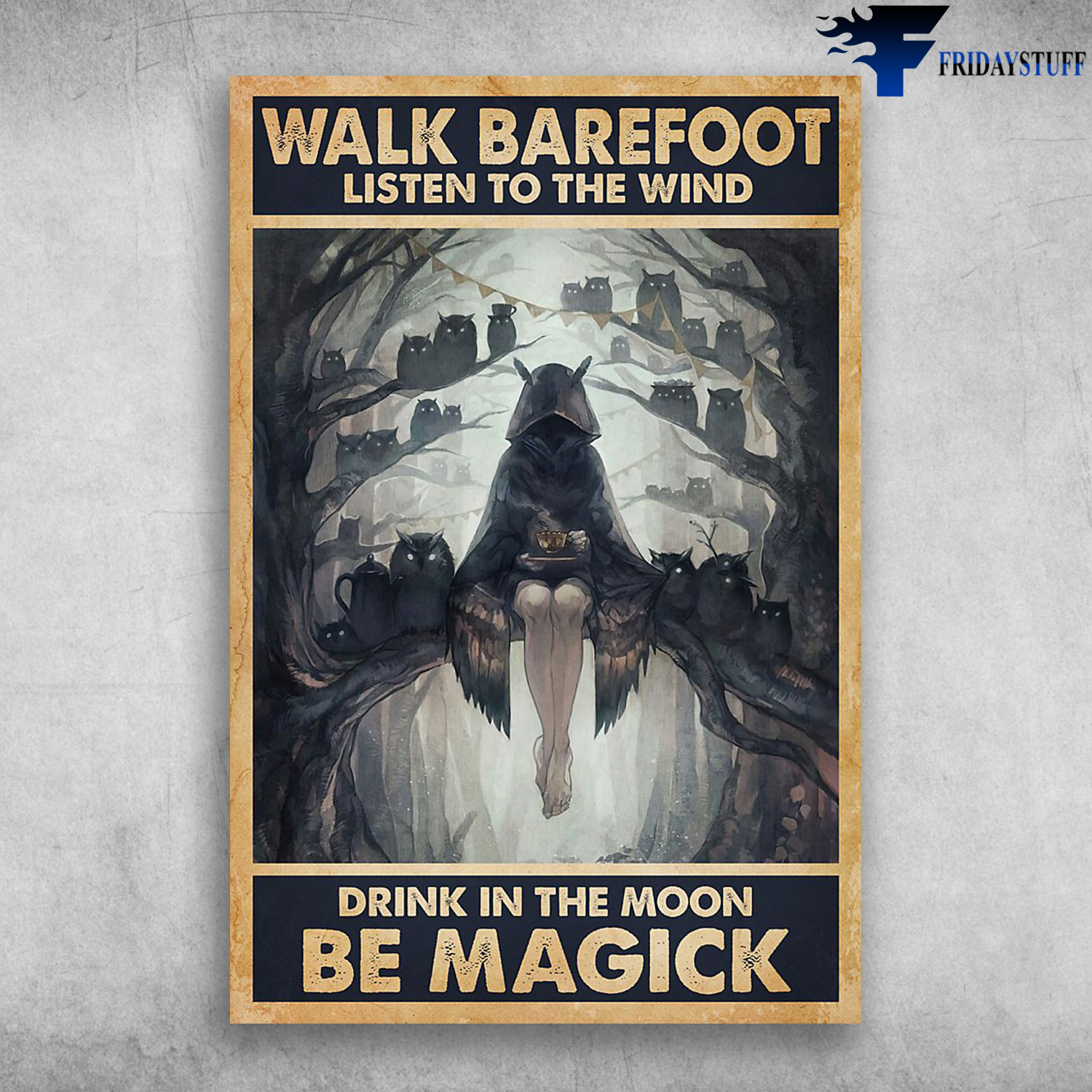 Walk Barefoot Listen To The Wind Drink In The Moon Be Magick