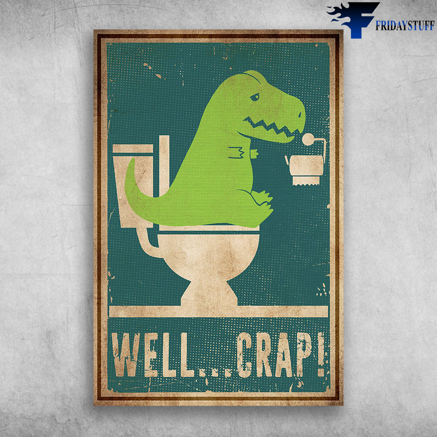 Well Crap - Funny Dinosaur T-REX in Toilet