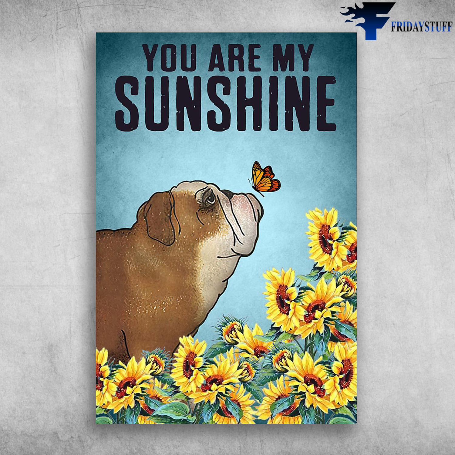 You Are My Sunshine - English Bulldog And Butterfly Sunflower