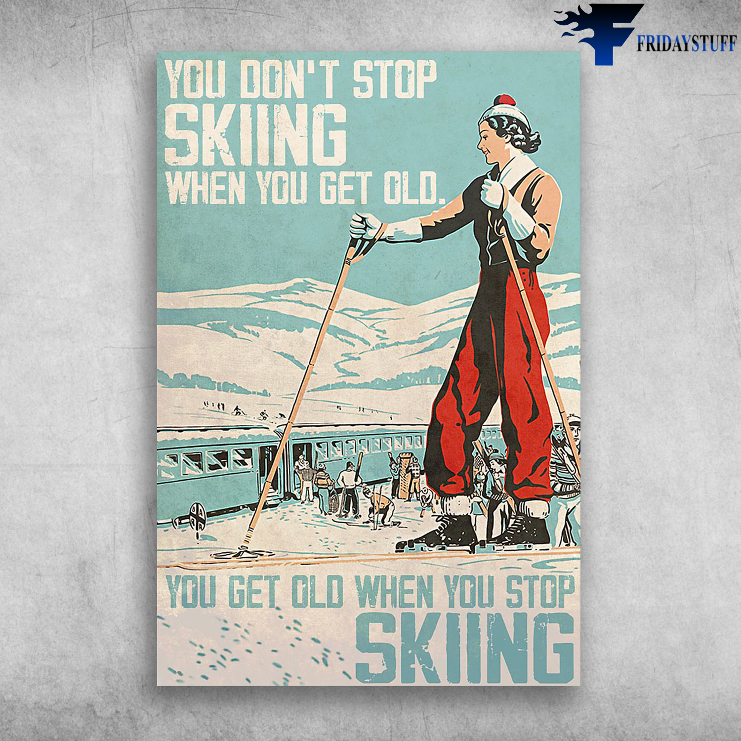 You Don't Stop Skiing When You Get Old - Girl Skiing
