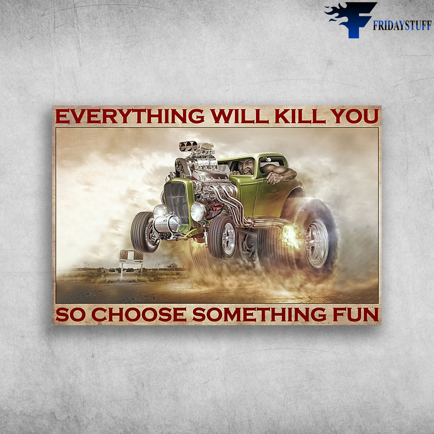Antique car - Everything Will Kill You So Choose Something Fun