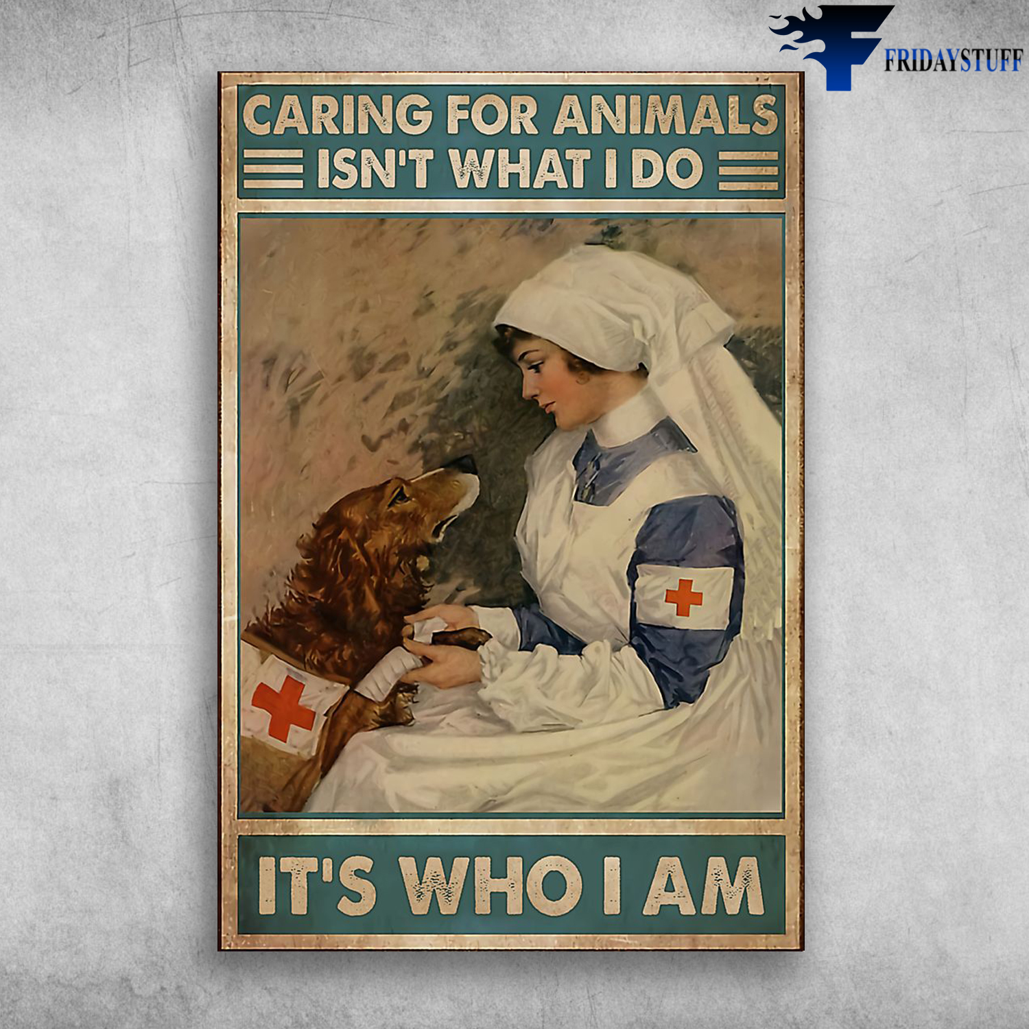 Caring For Animals Isn't What I Do It's Who I Am - Nurse And Dog