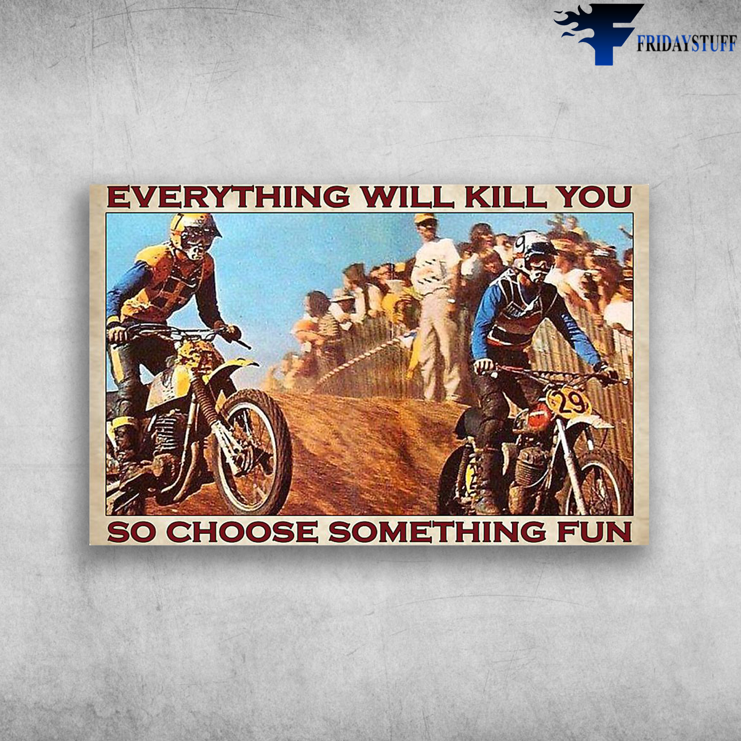 Everything will kill you so choose something fun-