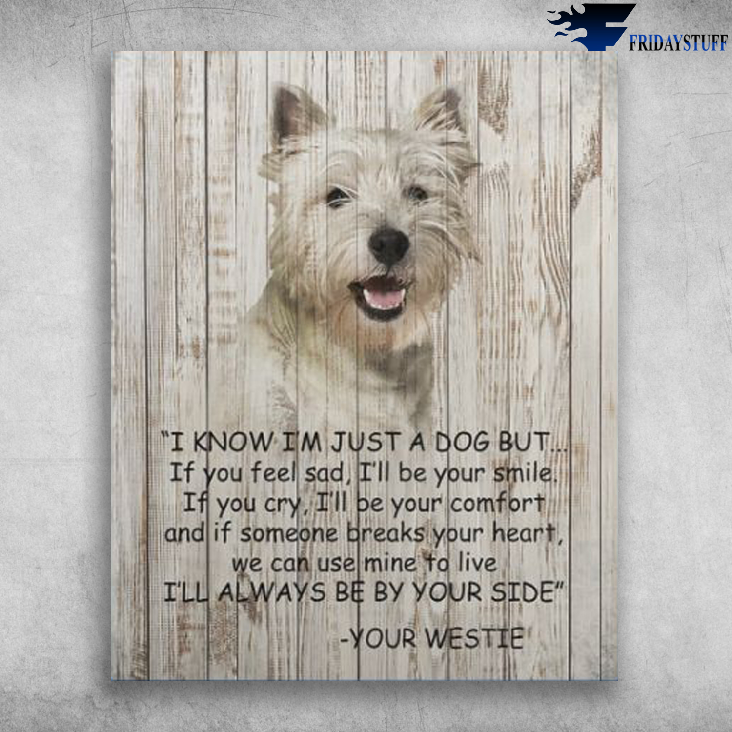 I Know I'm Just A Dog But Your Westie