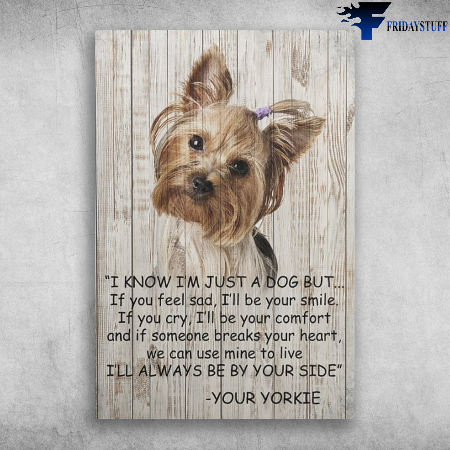 I Know I'm Just A Dog But Your Yorkie