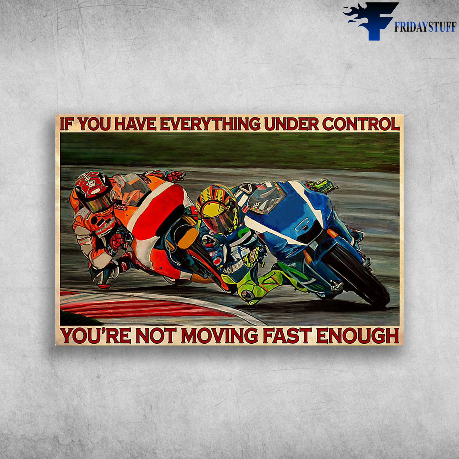 If you have everything under control, you're not moving fast enought