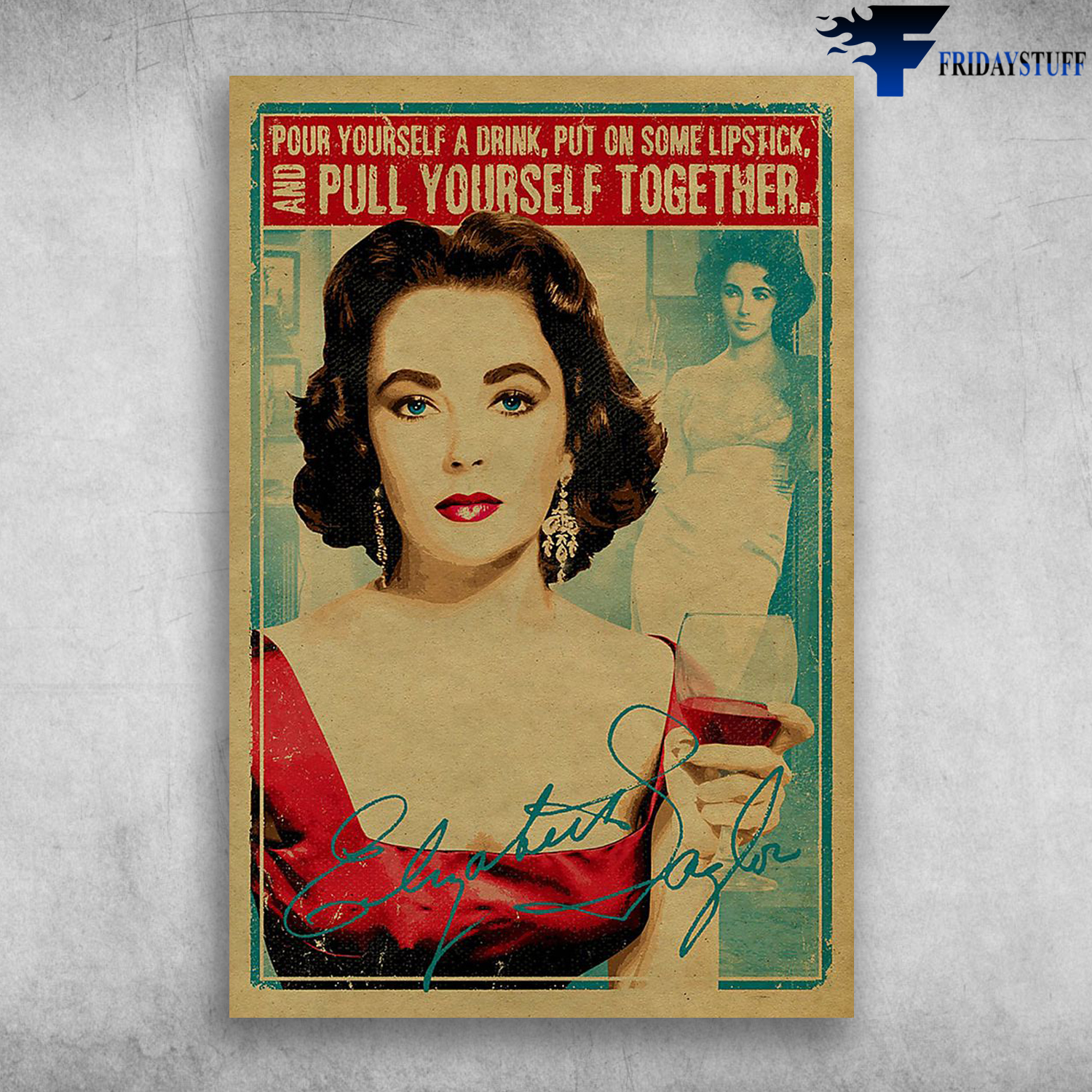 Pour Yourself A Drink, Put On Some Lipstick And Pull Yourself Together - Elizabeth Taylor